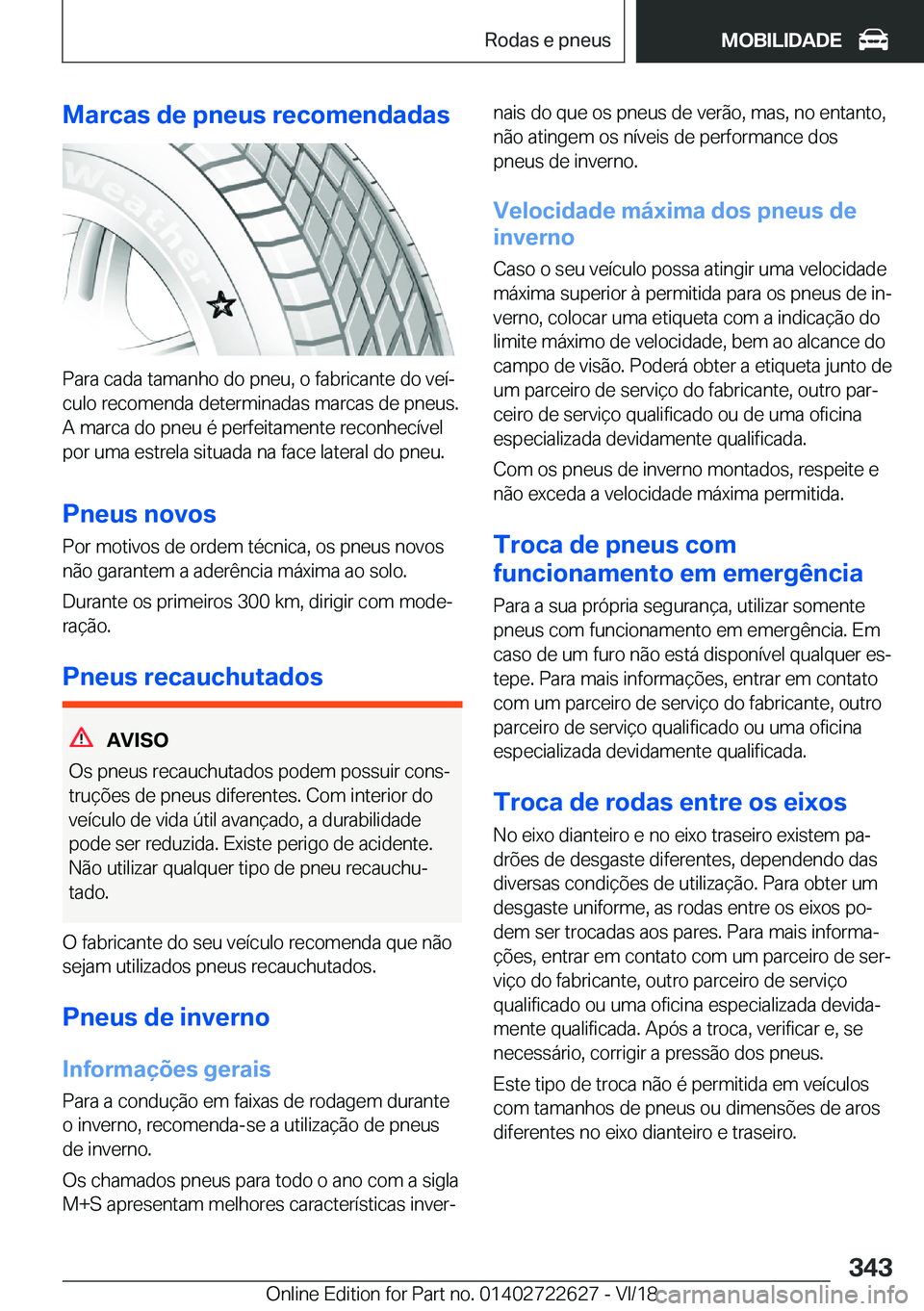 BMW 5 SERIES 2019  Manual do condutor (in Portuguese) �M�a�r�c�a�s��d�e��p�n�e�u�s��r�e�c�o�m�e�n�d�a�d�a�s
�P�a�r�a��c�a�d�a��t�a�m�a�n�h�o��d�o��p�n�e�u�,��o��f�a�b�r�i�c�a�n�t�e��d�o��v�e�