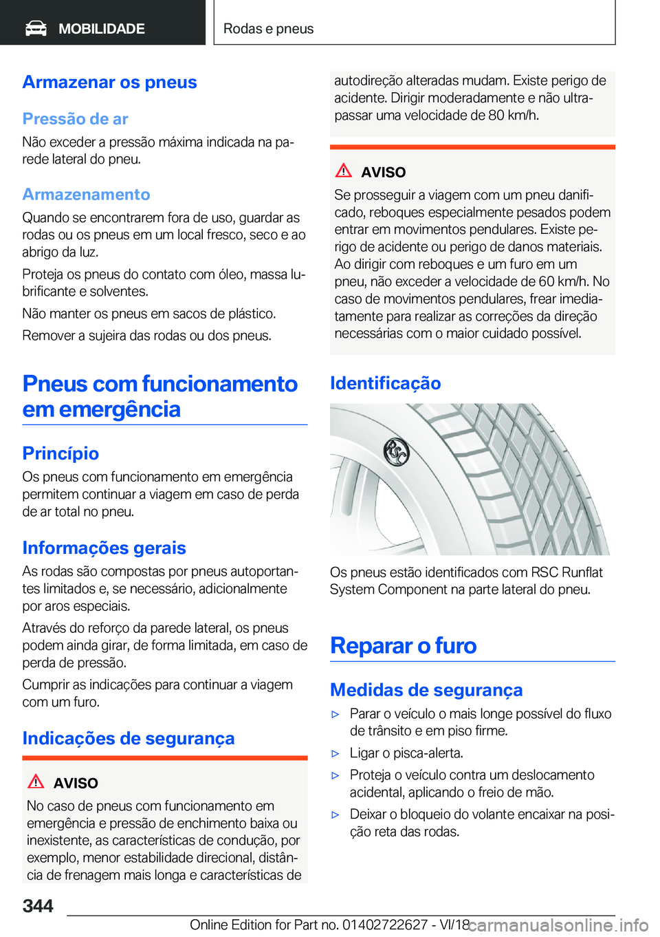 BMW 5 SERIES 2019  Manual do condutor (in Portuguese) �A�r�m�a�z�e�n�a�r��o�s��p�n�e�u�s
�P�r�e�s�s�ã�o��d�e��a�r �N�ã�o��e�x�c�e�d�e�r��a��p�r�e�s�s�ã�o��m�á�x�i�m�a��i�n�d�i�c�a�d�a��n�a��p�aª�r�e�d�e��l�a�t�e�r�a�l��d�o��p�n�e�u�.
