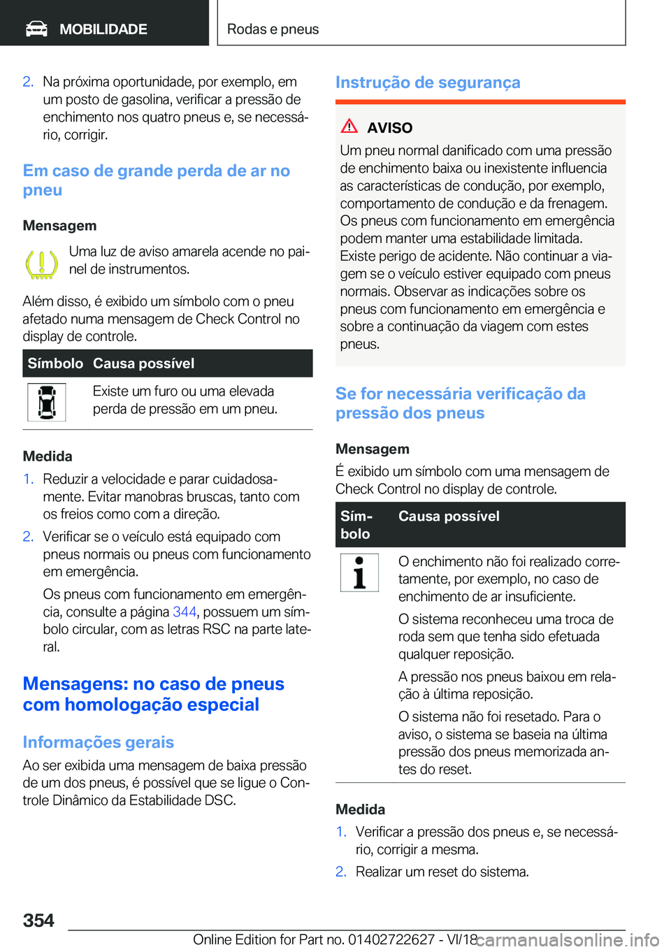 BMW 5 SERIES 2019  Manual do condutor (in Portuguese) �2�.�N�a��p�r�ó�x�i�m�a��o�p�o�r�t�u�n�i�d�a�d�e�,��p�o�r��e�x�e�m�p�l�o�,��e�m
�u�m��p�o�s�t�o��d�e��g�a�s�o�l�i�n�a�,��v�e�r�i�f�i�c�a�r��a��p�r�e�s�s�ã�o��d�e �e�n�c�h�i�m�e�n�t�o��n