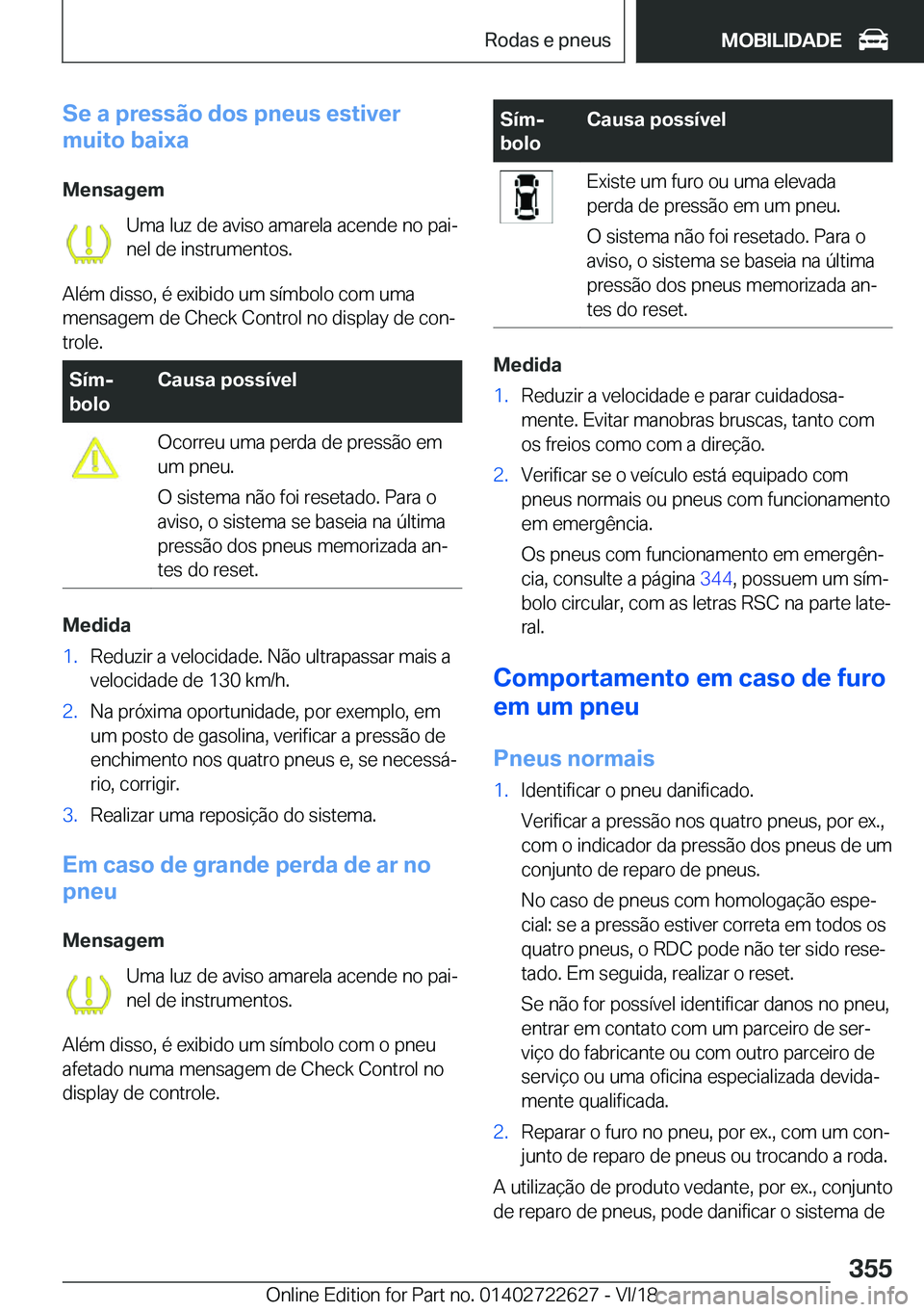 BMW 5 SERIES 2019  Manual do condutor (in Portuguese) �S�e��a��p�r�e�s�s�ã�o��d�o�s��p�n�e�u�s��e�s�t�i�v�e�r
�m�u�i�t�o��b�a�i�x�a
�M�e�n�s�a�g�e�m �U�m�a��l�u�z��d�e��a�v�i�s�o��a�m�a�r�e�l�a��a�c�e�n�d�e��n�o��p�a�iª
�n�e�l��d�e��i�n