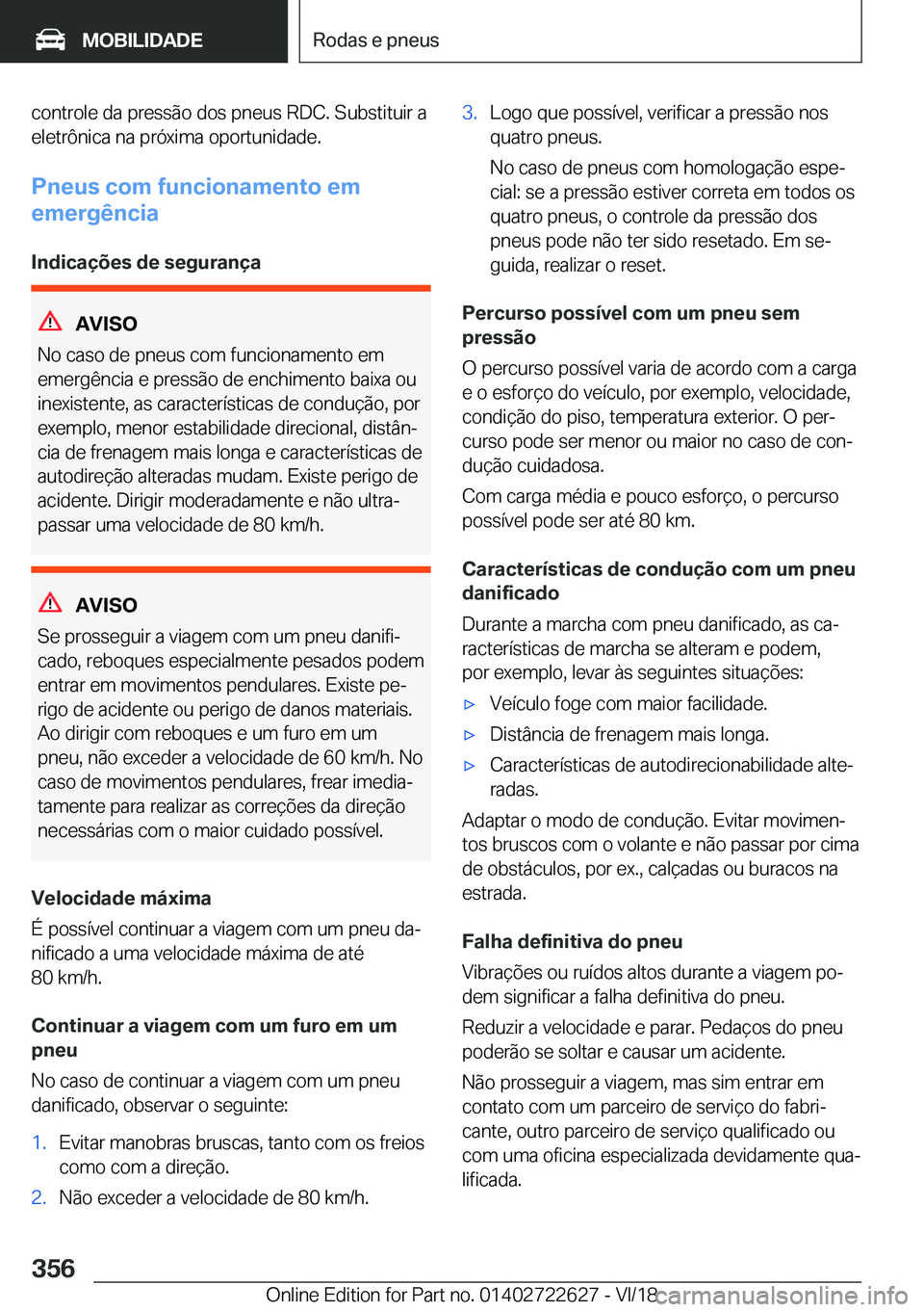 BMW 5 SERIES 2019  Manual do condutor (in Portuguese) �c�o�n�t�r�o�l�e��d�a��p�r�e�s�s�ã�o��d�o�s��p�n�e�u�s��R�D�C�.��S�u�b�s�t�i�t�u�i�r��a
�e�l�e�t�r�ô�n�i�c�a��n�a��p�r�ó�x�i�m�a��o�p�o�r�t�u�n�i�d�a�d�e�.
�P�n�e�u�s��c�o�m��f�u�n�c�i�
