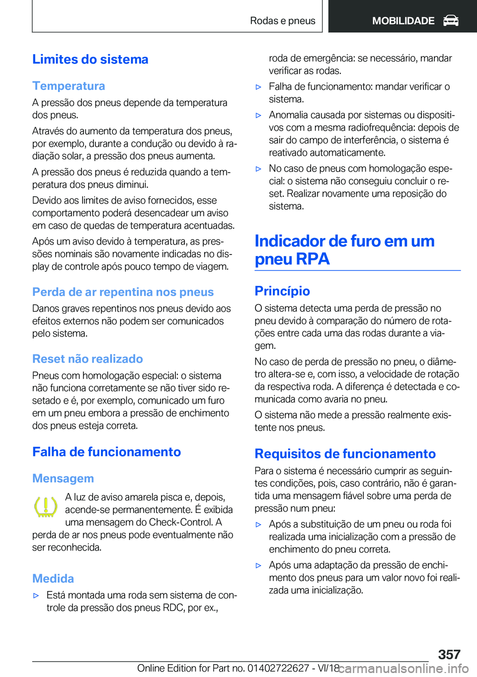 BMW 5 SERIES 2019  Manual do condutor (in Portuguese) �L�i�m�i�t�e�s��d�o��s�i�s�t�e�m�a
�T�e�m�p�e�r�a�t�u�r�a �A��p�r�e�s�s�ã�o��d�o�s��p�n�e�u�s��d�e�p�e�n�d�e��d�a��t�e�m�p�e�r�a�t�u�r�a�d�o�s��p�n�e�u�s�.
�A�t�r�a�v�é�s��d�o��a�u�m�e�n�