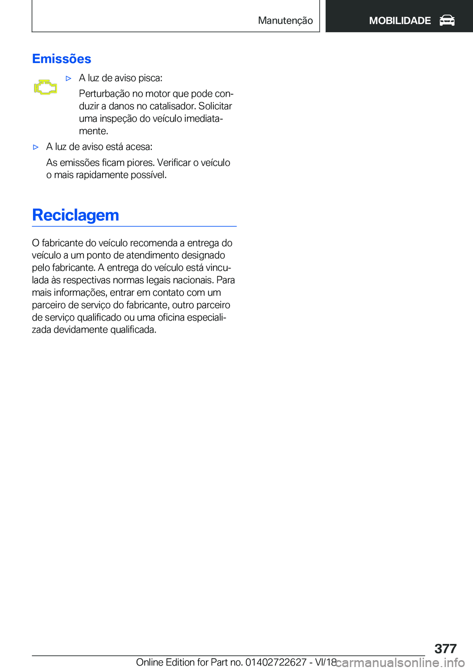 BMW 5 SERIES 2019  Manual do condutor (in Portuguese) �E�m�i�s�s�õ�e�sx�A��l�u�z��d�e��a�v�i�s�o��p�i�s�c�a�:
�P�e�r�t�u�r�b�a�