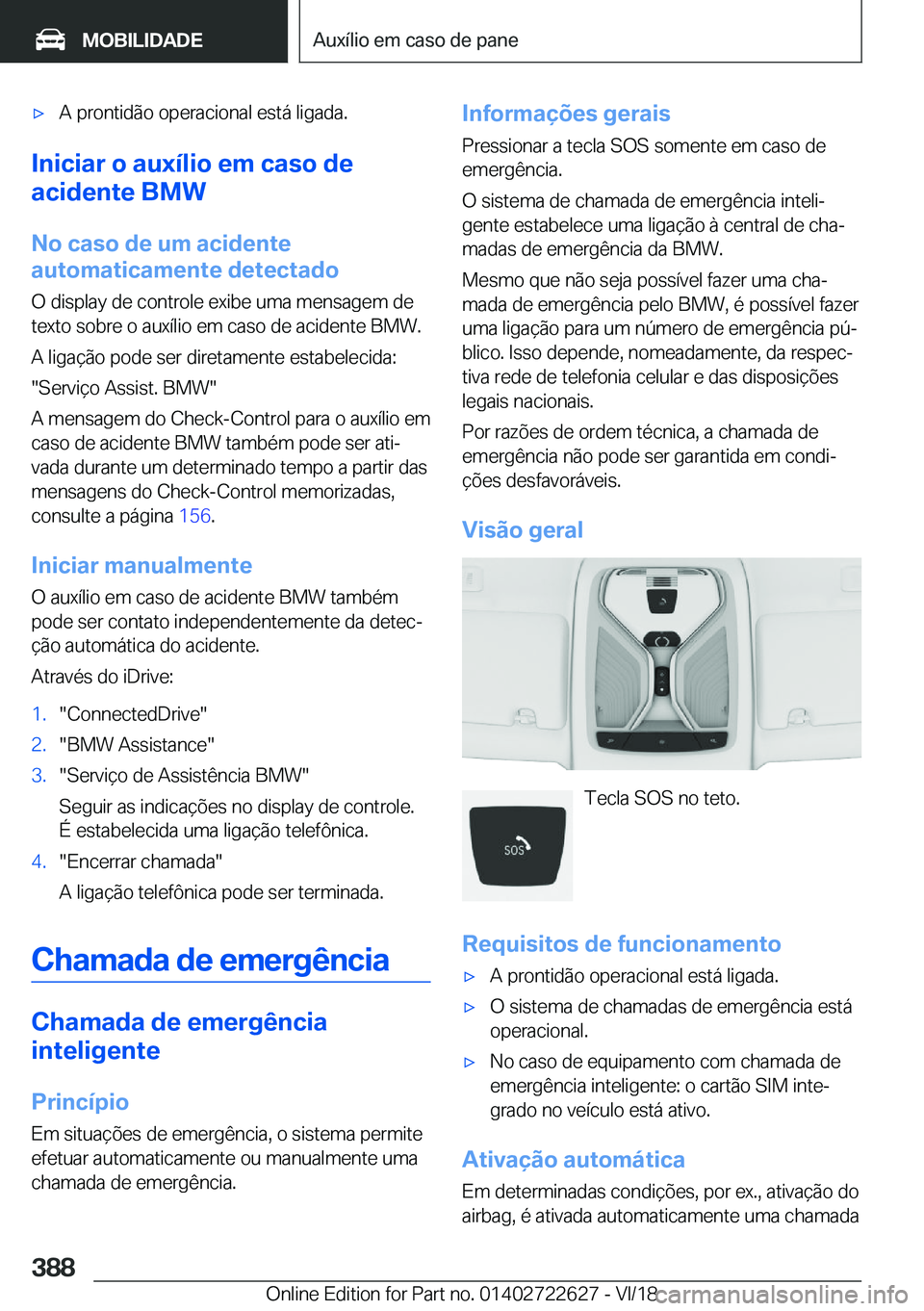 BMW 5 SERIES 2019  Manual do condutor (in Portuguese) x�A��p�r�o�n�t�i�d�ã�o��o�p�e�r�a�c�i�o�n�a�l��e�s�t�á��l�i�g�a�d�a�.
�I�n�i�c�i�a�r��o��a�u�x�