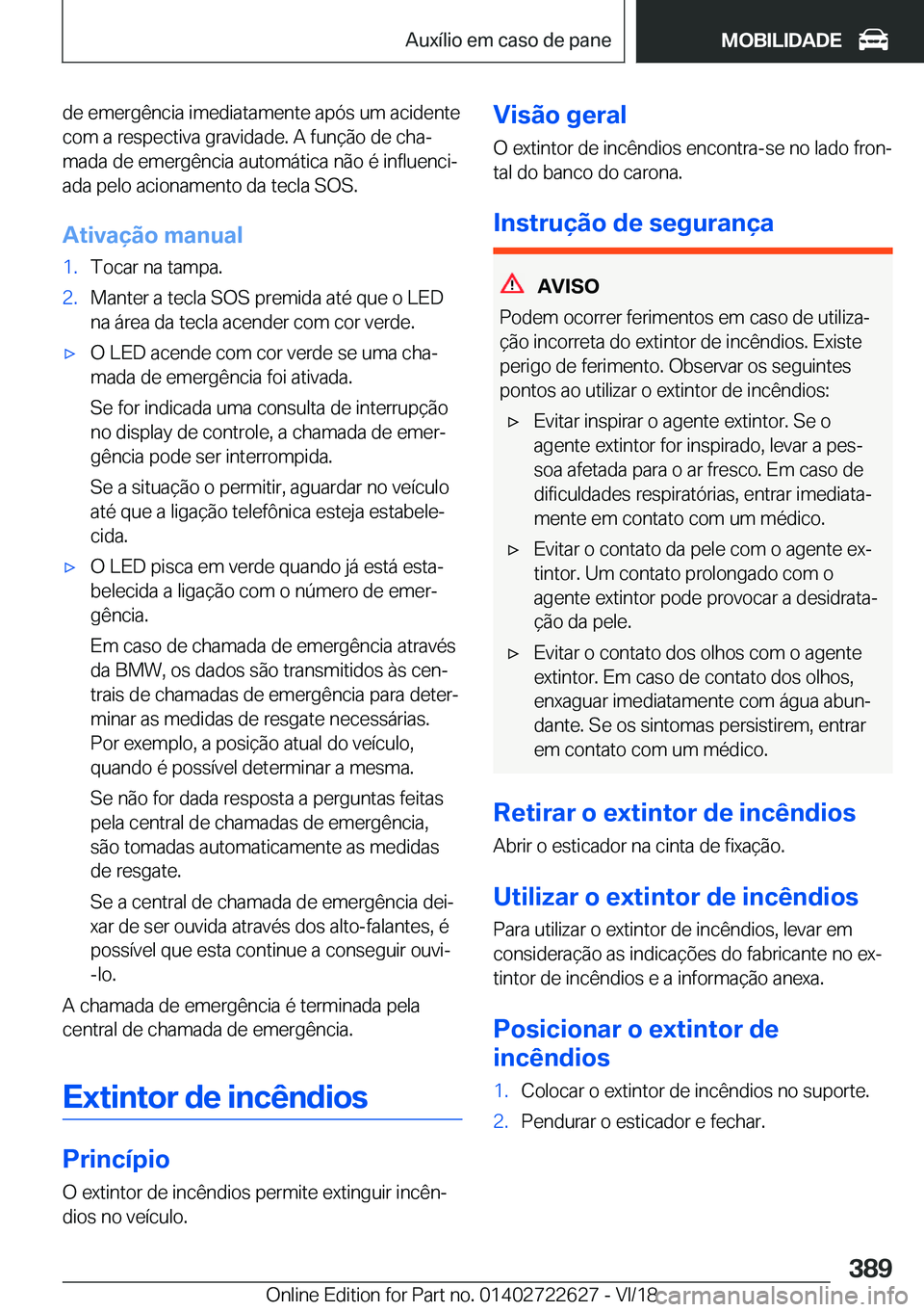 BMW 5 SERIES 2019  Manual do condutor (in Portuguese) �d�e��e�m�e�r�g�ê�n�c�i�a��i�m�e�d�i�a�t�a�m�e�n�t�e��a�p�ó�s��u�m��a�c�i�d�e�n�t�e�c�o�m��a��r�e�s�p�e�c�t�i�v�a��g�r�a�v�i�d�a�d�e�.��A��f�u�n�