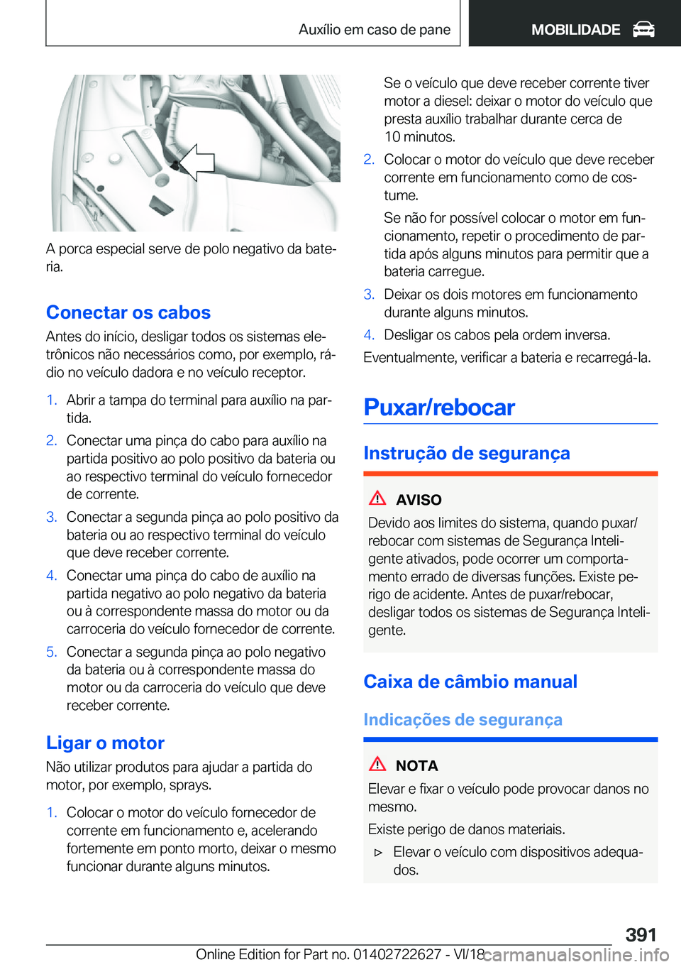 BMW 5 SERIES 2019  Manual do condutor (in Portuguese) �A��p�o�r�c�a��e�s�p�e�c�i�a�l��s�e�r�v�e��d�e��p�o�l�o��n�e�g�a�t�i�v�o��d�a��b�a�t�eª
�r�i�a�.
�C�o�n�e�c�t�a�r��o�s��c�a�b�o�s �A�n�t�e�s��d�o��i�n�