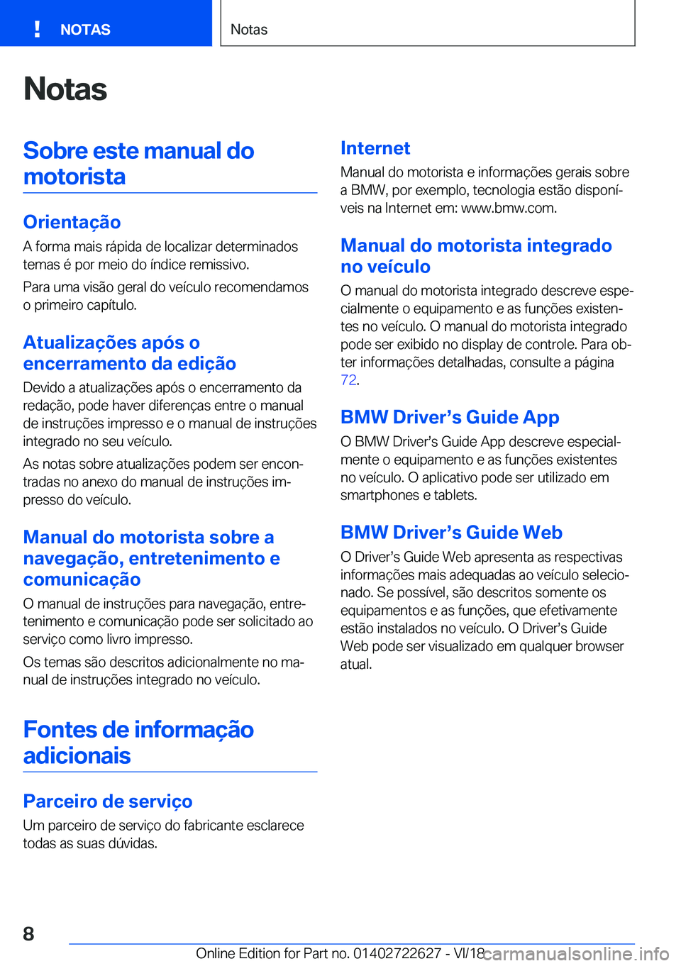 BMW 5 SERIES 2019  Manual do condutor (in Portuguese) �N�o�t�a�s�S�o�b�r�e��e�s�t�e��m�a�n�u�a�l��d�o�m�o�t�o�r�i�s�t�a
�O�r�i�e�n�t�a�
