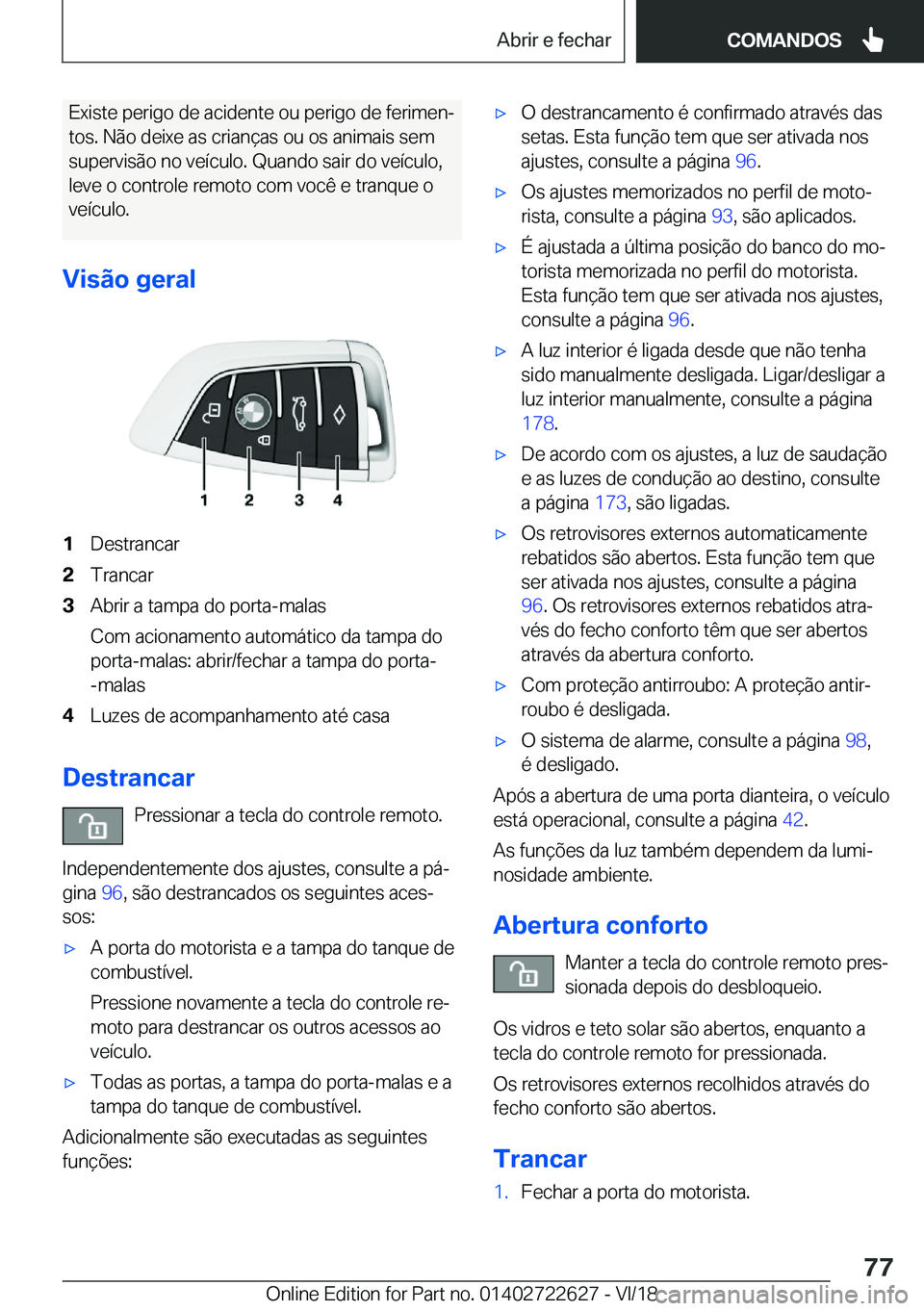 BMW 5 SERIES 2019  Manual do condutor (in Portuguese) �E�x�i�s�t�e��p�e�r�i�g�o��d�e��a�c�i�d�e�n�t�e��o�u��p�e�r�i�g�o��d�e��f�e�r�i�m�e�nª�t�o�s�.��N�ã�o��d�e�i�x�e��a�s��c�r�i�a�n�