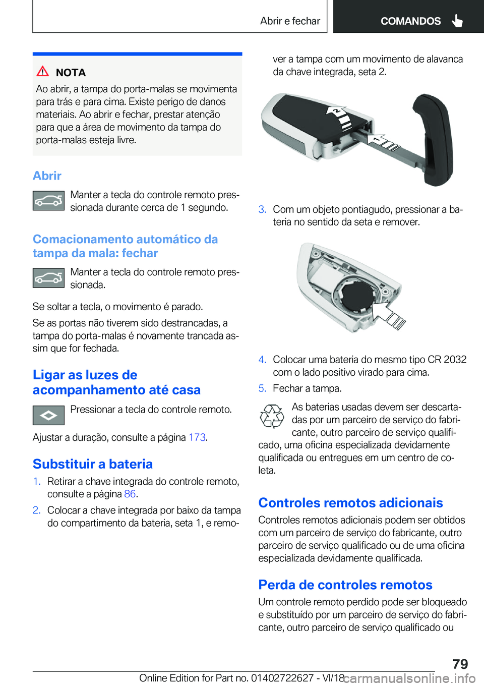 BMW 5 SERIES 2019  Manual do condutor (in Portuguese) �N�O�T�A
�A�o��a�b�r�i�r�,��a��t�a�m�p�a��d�o��p�o�r�t�a�-�m�a�l�a�s��s�e��m�o�v�i�m�e�n�t�a �p�a�r�a��t�r�á�s��e��p�a�r�a��c�i�m�a�.��E�x�i�s�t�e��p�e�r�i�g�o��d�e��d�a�n�o�s
�m�a�t�e