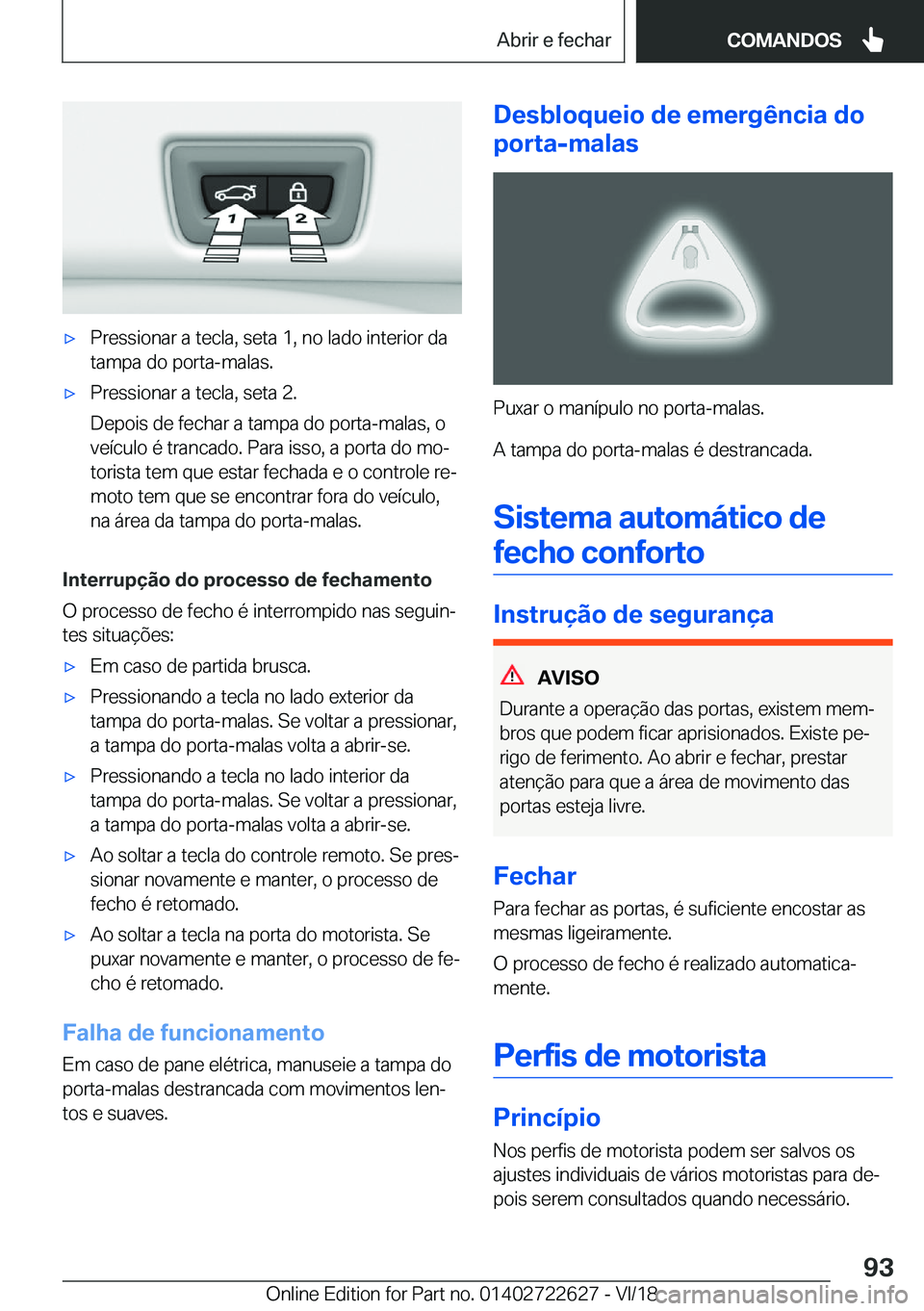 BMW 5 SERIES 2019  Manual do condutor (in Portuguese) x�P�r�e�s�s�i�o�n�a�r��a��t�e�c�l�a�,��s�e�t�a��1�,��n�o��l�a�d�o��i�n�t�e�r�i�o�r��d�a�t�a�m�p�a��d�o��p�o�r�t�a�-�m�a�l�a�s�.x�P�r�e�s�s�i�o�n�a�r��a��t�e�c�l�a�,��s�e�t�a��2�.
�D�e�
