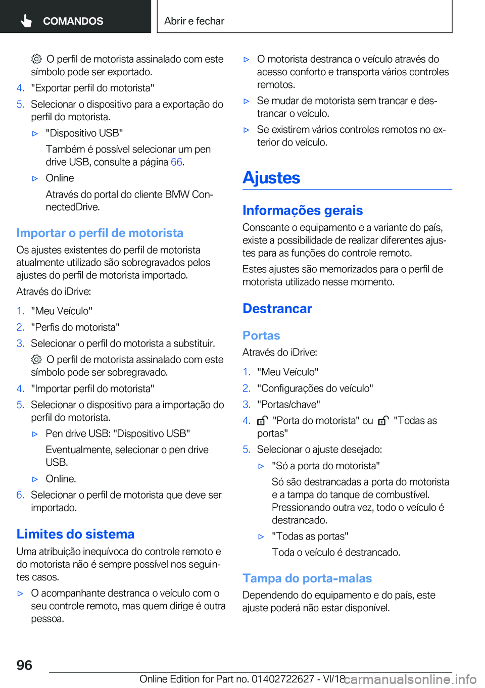 BMW 5 SERIES 2019  Manual do condutor (in Portuguese) ���O��p�e�r�f�i�l��d�e��m�o�t�o�r�i�s�t�a��a�s�s�i�n�a�l�a�d�o��c�o�m��e�s�t�e
�s�