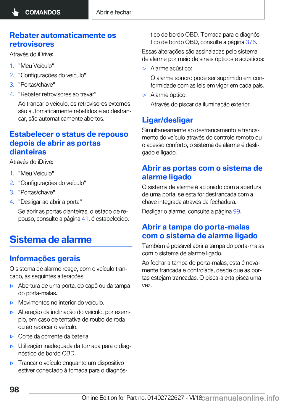 BMW 5 SERIES 2019  Manual do condutor (in Portuguese) �R�e�b�a�t�e�r��a�u�t�o�m�a�t�i�c�a�m�e�n�t�e��o�s
�r�e�t�r�o�v�i�s�o�r�e�s
�A�t�r�a�v�é�s��d�o��i�D�r�i�v�e�:�1�.��M�e�u��V�e�
