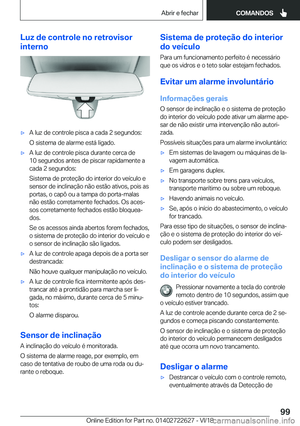 BMW 5 SERIES 2019  Manual do condutor (in Portuguese) �L�u�z��d�e��c�o�n�t�r�o�l�e��n�o��r�e�t�r�o�v�i�s�o�r
�i�n�t�e�r�n�ox�A��l�u�z��d�e��c�o�n�t�r�o�l�e��p�i�s�c�a��a��c�a�d�a��2��s�e�g�u�n�d�o�s�:
�O��s�i�s�t�e�m�a��d�e��a�l�a�r�m�e�