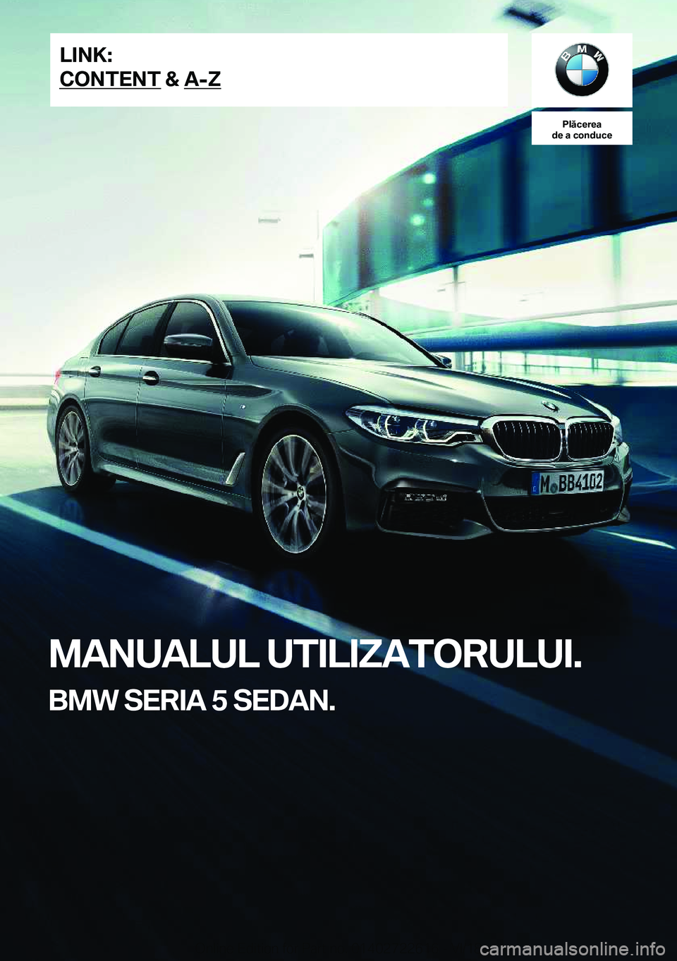BMW 5 SERIES 2019  Ghiduri De Utilizare (in Romanian) �P�l�ă�c�e�r�e�a
�d�e��a��c�o�n�d�u�c�e
�M�A�N�U�A�L�U�L��U�T�I�L�I�Z�A�T�O�R�U�L�U�I�.
�B�M�W��S�E�R�I�A��5��S�E�D�A�N�.�L�I�N�K�:
�C�O�N�T�E�N�T��&��A�-�Z�O�n�l�i�n�e��E�d�i�t�i�o�n��f�o�