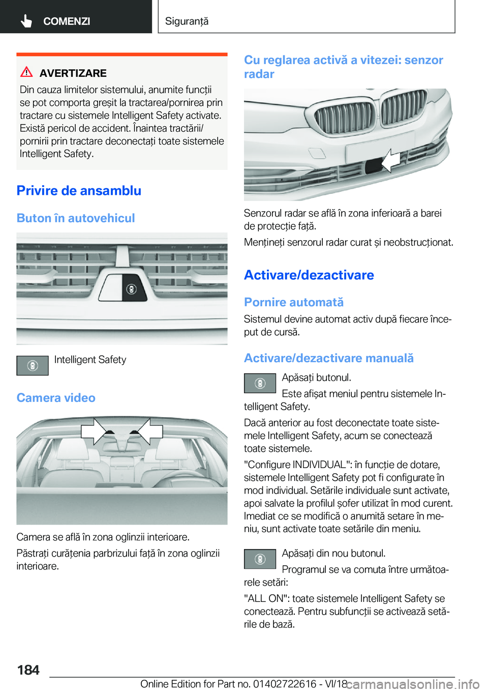 BMW 5 SERIES 2019  Ghiduri De Utilizare (in Romanian) �A�V�E�R�T�I�Z�A�R�E
�D�i�n��c�a�u�z�a��l�i�m�i�t�e�l�o�r��s�i�s�t�e�m�u�l�u�i�,��a�n�u�m�i�t�e��f�u�n�c*�i�i �s�e��p�o�t��c�o�m�p�o�r�t�a��g�r�e&�i�t��l�a��t�r�a�c�t�a�r�e�a�/�p�o�r�n�i�r
