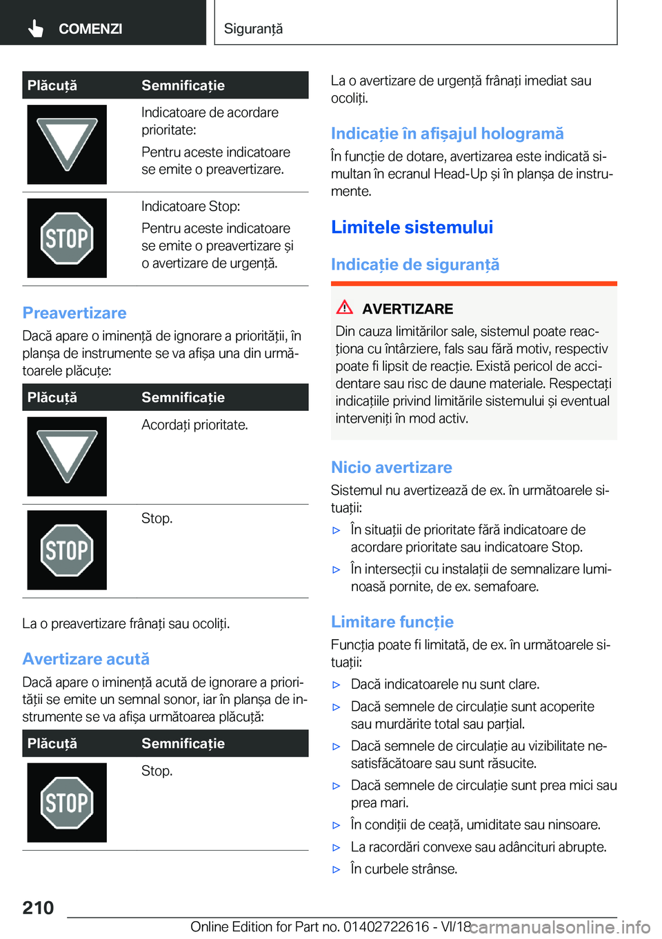 BMW 5 SERIES 2019  Ghiduri De Utilizare (in Romanian) �P�l�ă�c�u�ă�S�e�m�n�i�f�i�c�a�i�e�I�n�d�i�c�a�t�o�a�r�e��d�e��a�c�o�r�d�a�r�e
�p�r�i�o�r�i�t�a�t�e�:
�P�e�n�t�r�u��a�c�e�s�t�e��i�n�d�i�c�a�t�o�a�r�e
�s�e��e�m�i�t�e��o��p�r�e�a�v�e�r�t�