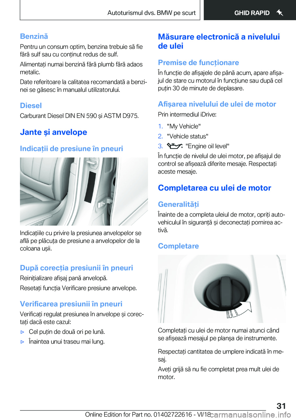 BMW 5 SERIES 2019  Ghiduri De Utilizare (in Romanian) �B�e�n�z�i�n�ă
�P�e�n�t�r�u��u�n��c�o�n�s�u�m��o�p�t�i�m�,��b�e�n�z�i�n�a��t�r�e�b�u�i�e��s�