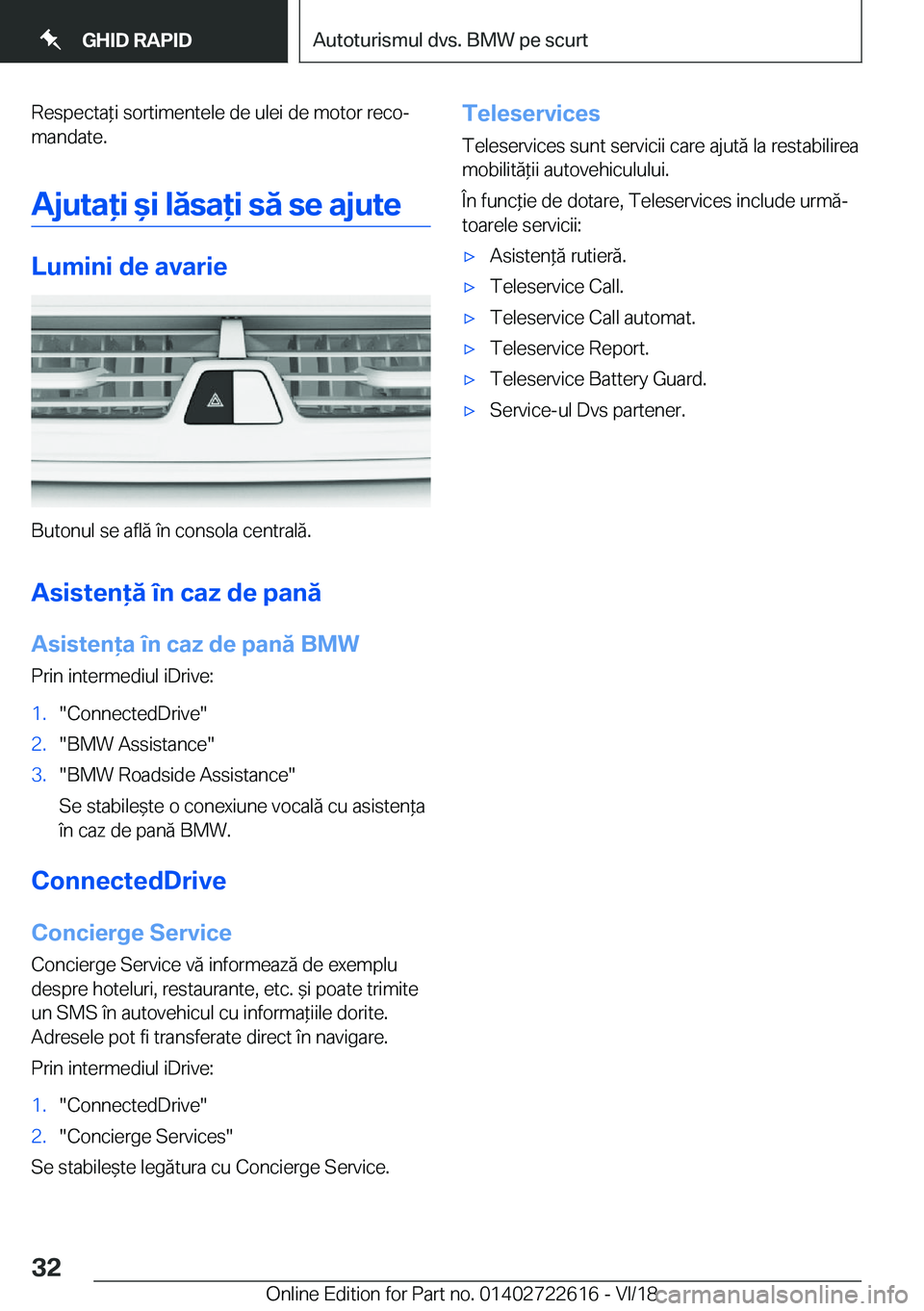 BMW 5 SERIES 2019  Ghiduri De Utilizare (in Romanian) �R�e�s�p�e�c�t�a*�i��s�o�r�t�i�m�e�n�t�e�l�e��d�e��u�l�e�i��d�e��m�o�t�o�r��r�e�c�oj
�m�a�n�d�a�t�e�.
�A�j�u�t�a�i�&�i��l�ă�s�a�i��s�ă��s�e��a�j�u�t�e
�L�u�m�i�n�i��d�e��a�v�a�r�