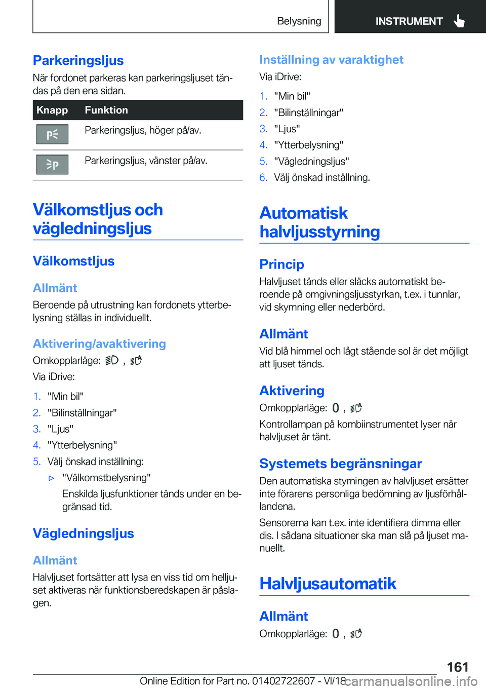 BMW 5 SERIES 2019  InstruktionsbÖcker (in Swedish) �P�a�r�k�e�r�i�n�g�s�l�j�u�s�N�ä�r��f�o�r�d�o�n�e�t��p�a�r�k�e�r�a�s��k�a�n��p�a�r�k�e�r�i�n�g�s�l�j�u�s�e�t��t�ä�nj
�d�a�s��p�å��d�e�n��e�n�a��s�i�d�a�n�.�K�n�a�p�p�F�u�n�k�t�i�o�n�P�a�r