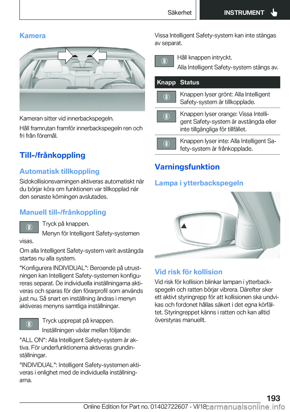 BMW 5 SERIES 2019  InstruktionsbÖcker (in Swedish) �K�a�m�e�r�a
�K�a�m�e�r�a�n��s�i�t�t�e�r��v�i�d��i�n�n�e�r�b�a�c�k�s�p�e�g�e�l�n�.
�H�å�l�l��f�r�a�m�r�u�t�a�n��f�r�a�m�f�