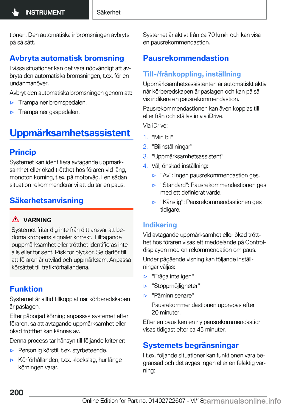BMW 5 SERIES 2019  InstruktionsbÖcker (in Swedish) �t�i�o�n�e�n�.��D�e�n��a�u�t�o�m�a�t�i�s�k�a��i�n�b�r�o�m�s�n�i�n�g�e�n��a�v�b�r�y�t�s�p�å��s�å��s�ä�t�t�.
�A�v�b�r�y�t�a��a�u�t�o�m�a�t�i�s�k��b�r�o�m�s�n�i�n�g
�I��v�i�s�s�a��s�i�t�u�a�