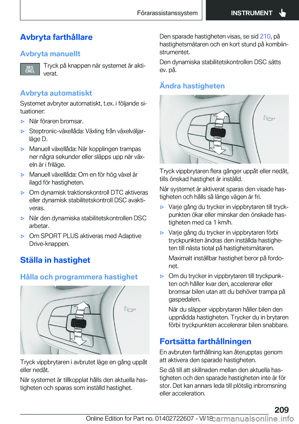 BMW 5 SERIES 2019  InstruktionsbÖcker (in Swedish) �A�v�b�r�y�t�a��f�a�r�t�h�å�l�l�a�r�e
�A�v�b�r�y�t�a��m�a�n�u�e�l�l�t �T�r�y�c�k��p�å��k�n�a�p�p�e�n��n�ä�r��s�y�s�t�e�m�e�t��ä�r��a�k�t�ij
�v�e�r�a�t�.
�A�v�b�r�y�t�a��a�u�t�o�m�a�t�i�s