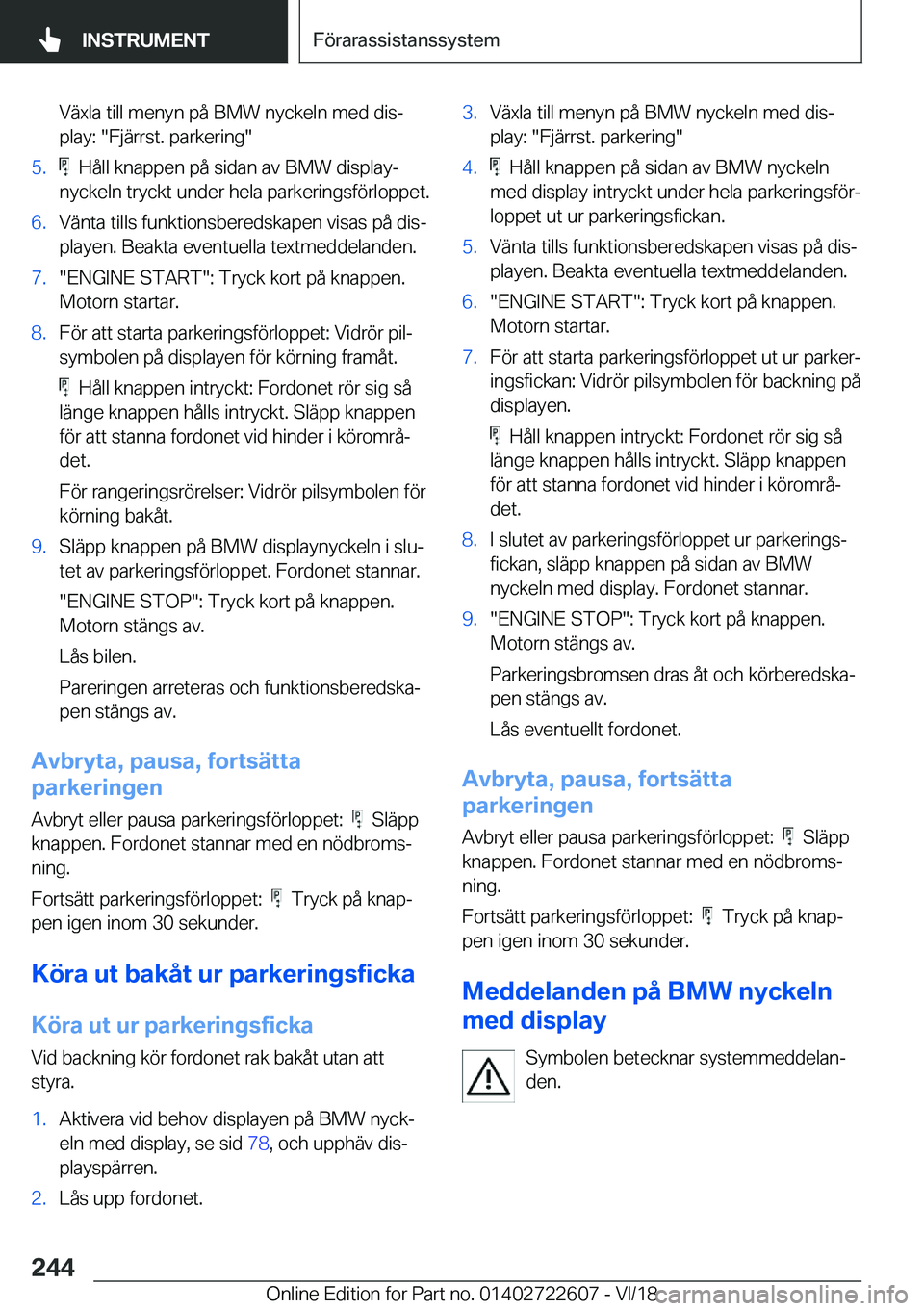 BMW 5 SERIES 2019  InstruktionsbÖcker (in Swedish) �V�ä�x�l�a��t�i�l�l��m�e�n�y�n��p�å��B�M�W��n�y�c�k�e�l�n��m�e�d��d�i�sj�p�l�a�y�:���F�j�ä�r�r�s�t�.��p�a�r�k�e�r�i�n�g��5�.���H�å�l�l��k�n�a�p�p�e�n��p�å��s�i�d�a�n��a�v��B�M�