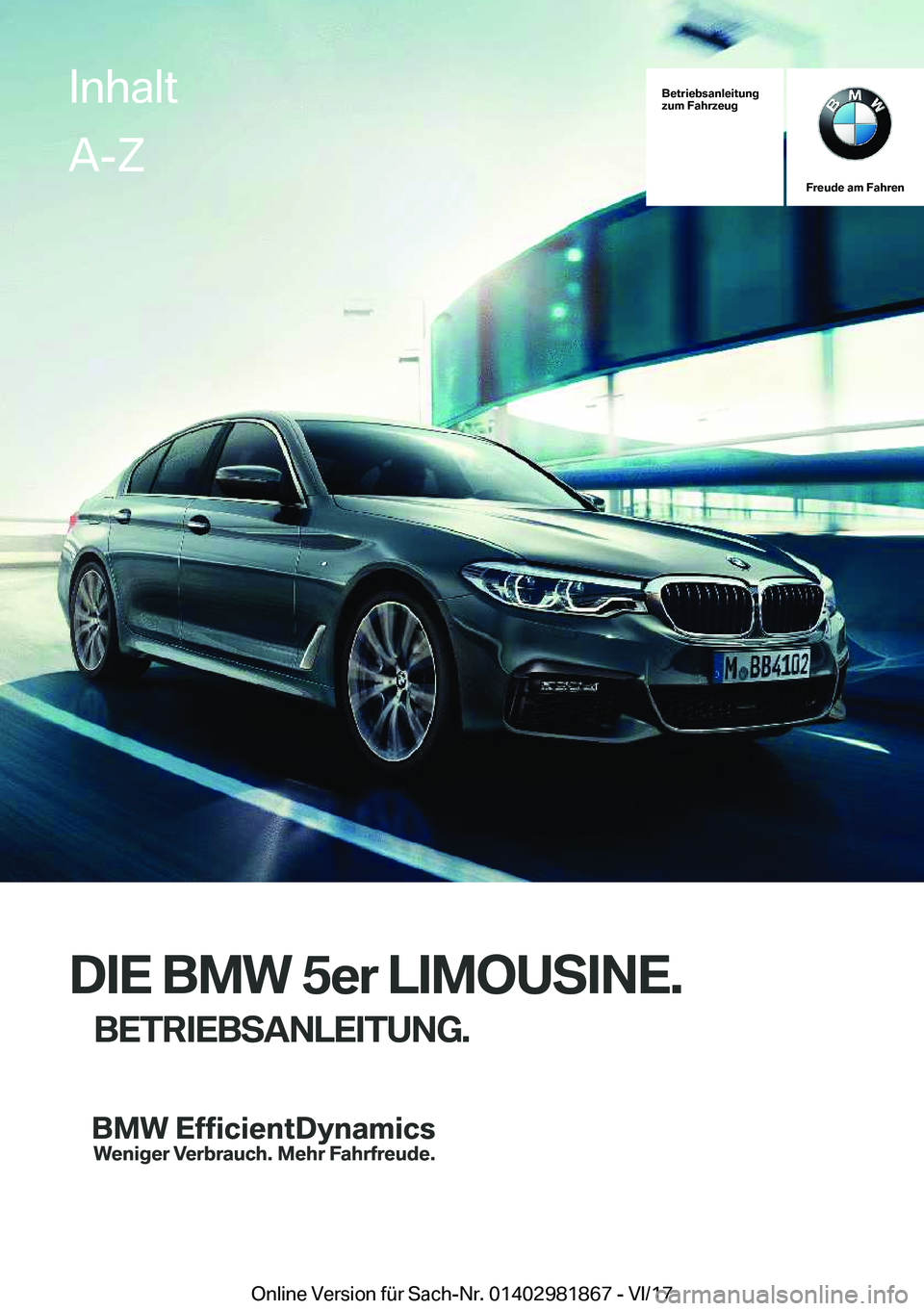 BMW 5 SERIES 2018  Betriebsanleitungen (in German) �B�e�t�r�i�e�b�s�a�n�l�e�i�t�u�n�g
�z�u�m��F�a�h�r�z�e�u�g
�F�r�e�u�d�e��a�m��F�a�h�r�e�n
�D�I�E��B�M�W��5�e�r��L�I�M�O�U�S�I�N�E�.
�B�E�T�R�I�E�B�S�A�N�L�E�I�T�U�N�G�.
�I�n�h�a�l�t�A�-�Z
�O�n�l