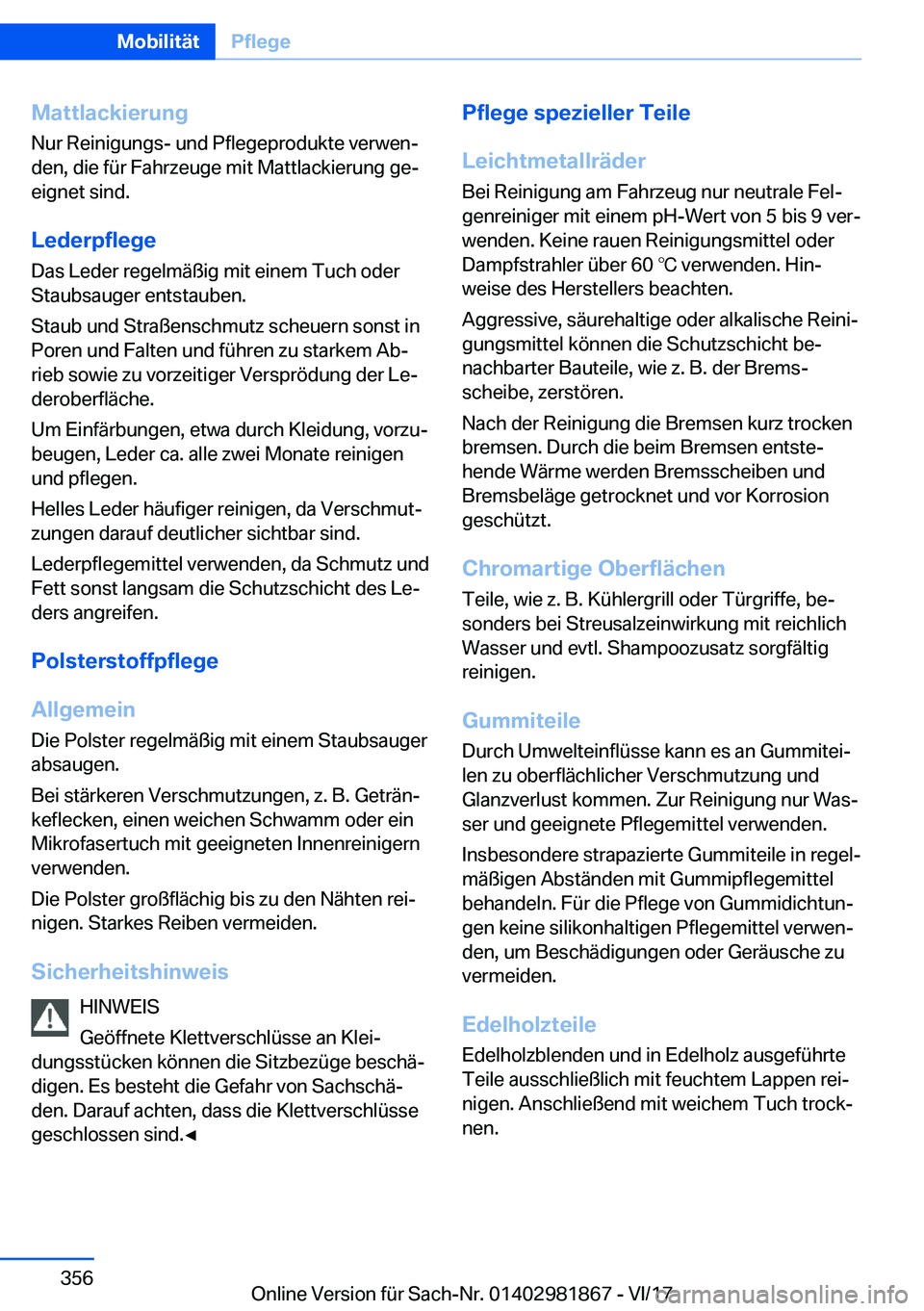 BMW 5 SERIES 2018  Betriebsanleitungen (in German) �M�a�t�t�l�a�c�k�i�e�r�u�n�g
�N�u�r� �R�e�i�n�i�g�u�n�g�s�-� �u�n�d� �P�f�l�e�g�e�p�r�o�d�u�k�t�e� �v�e�r�w�e�nj
�d�e�n�,� �d�i�e� �f�ü�r� �F�a�h�r�z�e�u�g�e� �m�i�t� �M�a�t�t�l�a�c�k�i�e�r�u�n�g� �