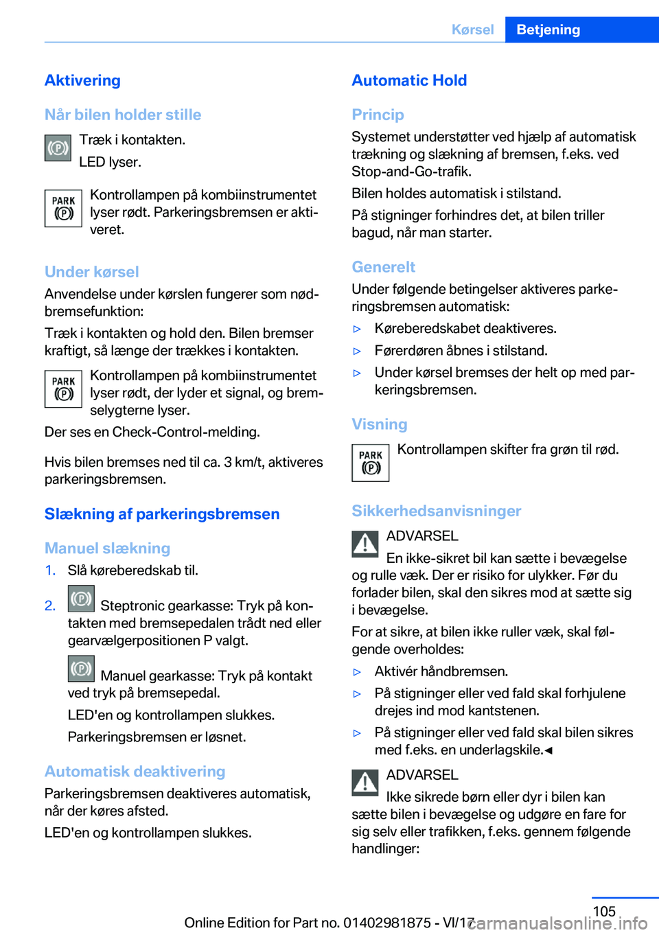 BMW 5 SERIES 2018  InstruktionsbØger (in Danish) �A�k�t�i�v�e�r�i�n�g
�N�å�r��b�i�l�e�n��h�o�l�d�e�r��s�t�i�l�l�e �T�r�æ�k� �i� �k�o�n�t�a�k�t�e�n�.
�L�E�D� �l�y�s�e�r�.
�K�o�n�t�r�o�l�l�a�m�p�e�n� �p�å� �k�o�m�b�i�i�n�s�t�r�u�m�e�n�t�e�t�l�y�