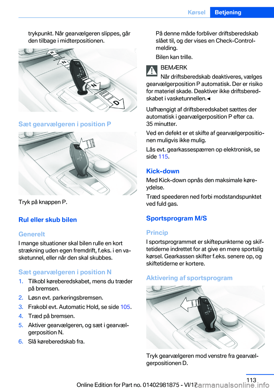 BMW 5 SERIES 2018  InstruktionsbØger (in Danish) �t�r�y�k�p�u�n�k�t�.� �N�å�r� �g�e�a�r�v�æ�l�g�e�r�e�n� �s�l�i�p�p�e�s�,� �g�å�r�d�e�n� �t�i�l�b�a�g�e� �i� �m�i�d�t�e�r�p�o�s�i�t�i�o�n�e�n�.
�S�æ�t��g�e�a�r�v�æ�l�g�e�r�e�n��i��p�o�s�i�t�i�o