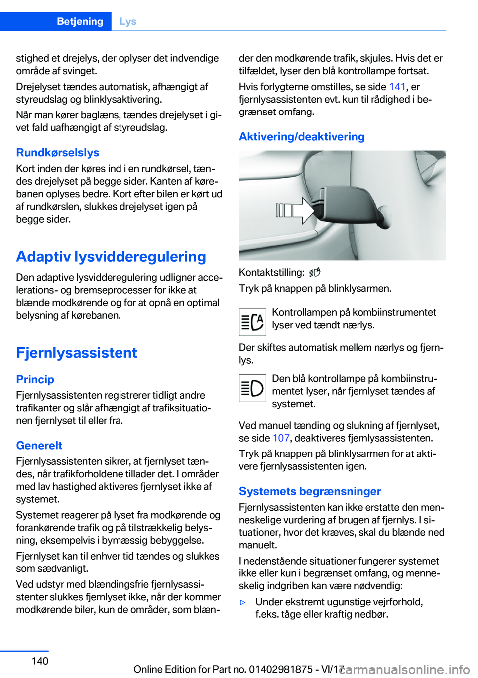 BMW 5 SERIES 2018  InstruktionsbØger (in Danish) �s�t�i�g�h�e�d� �e�t� �d�r�e�j�e�l�y�s�,� �d�e�r� �o�p�l�y�s�e�r� �d�e�t� �i�n�d�v�e�n�d�i�g�e
�o�m�r�å�d�e� �a�f� �s�v�i�n�g�e�t�.
�D�r�e�j�e�l�y�s�e�t� �t�æ�n�d�e�s� �a�u�t�o�m�a�t�i�s�k�,� �a�f�h