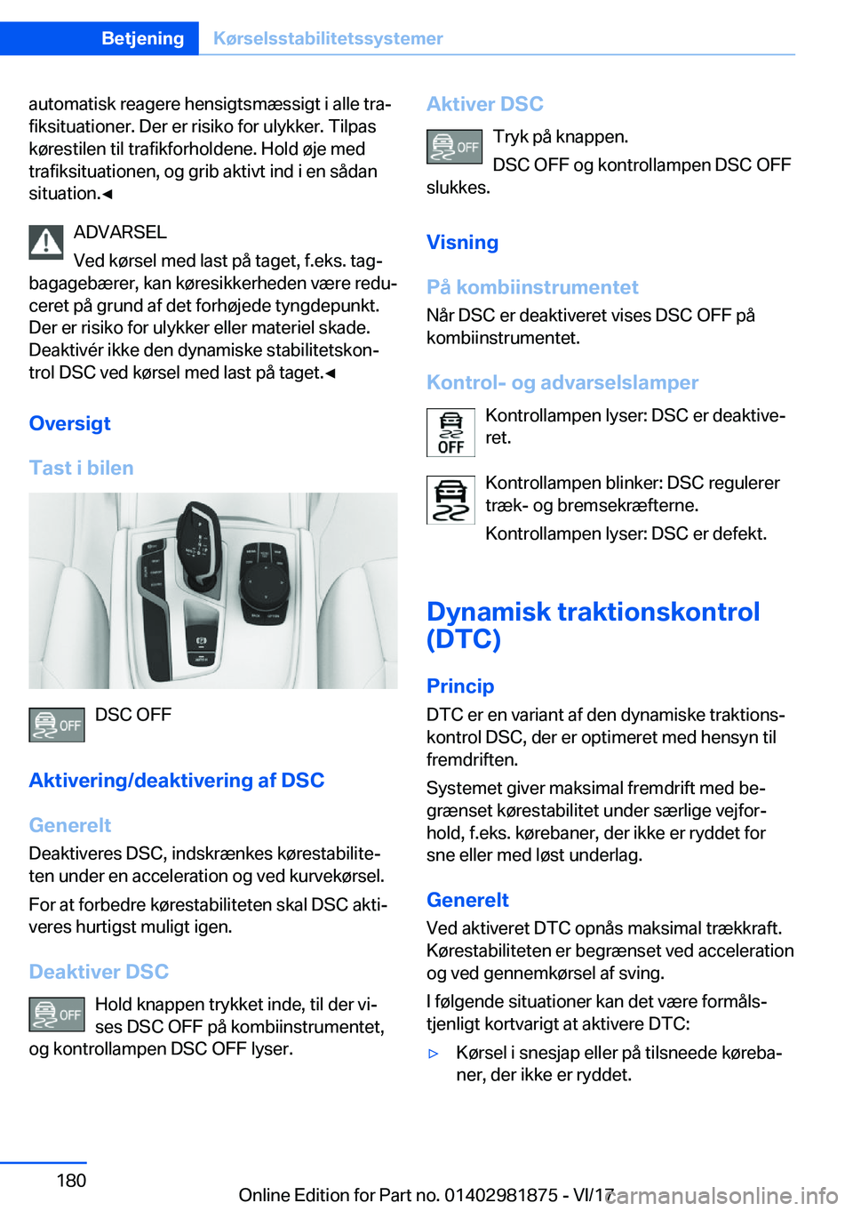 BMW 5 SERIES 2018  InstruktionsbØger (in Danish) �a�u�t�o�m�a�t�i�s�k� �r�e�a�g�e�r�e� �h�e�n�s�i�g�t�s�m�æ�s�s�i�g�t� �i� �a�l�l�e� �t�r�a#j
�f�i�k�s�i�t�u�a�t�i�o�n�e�r�.� �D�e�r� �e�r� �r�i�s�i�k�o� �f�o�r� �u�l�y�k�k�e�r�.� �T�i�l�p�a�s
�k�