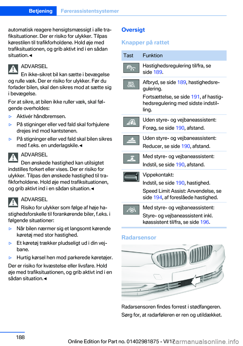 BMW 5 SERIES 2018  InstruktionsbØger (in Danish) �a�u�t�o�m�a�t�i�s�k� �r�e�a�g�e�r�e� �h�e�n�s�i�g�t�s�m�æ�s�s�i�g�t� �i� �a�l�l�e� �t�r�a#j
�f�i�k�s�i�t�u�a�t�i�o�n�e�r�.� �D�e�r� �e�r� �r�i�s�i�k�o� �f�o�r� �u�l�y�k�k�e�r�.� �T�i�l�p�a�s
�k�