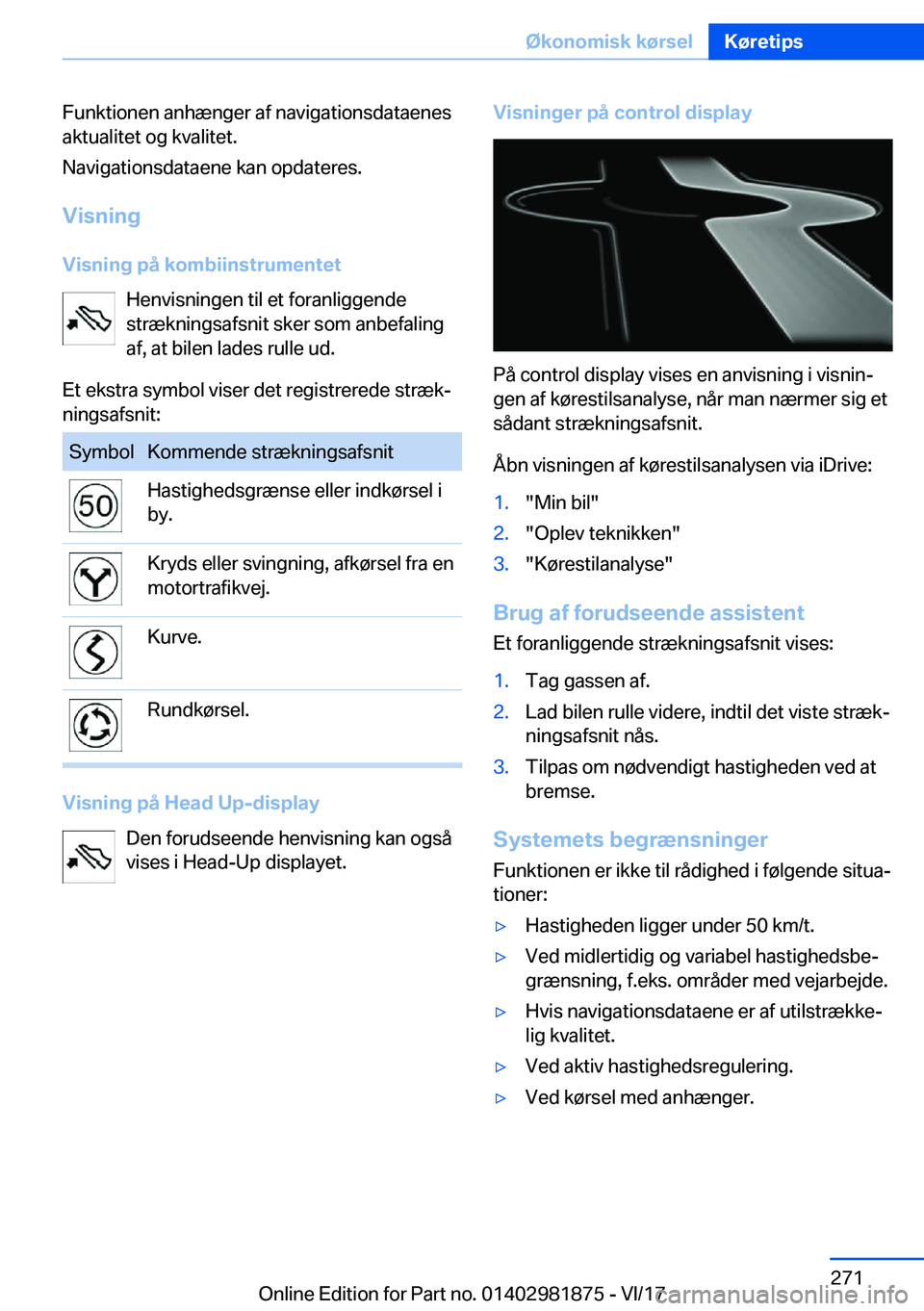 BMW 5 SERIES 2018  InstruktionsbØger (in Danish) �F�u�n�k�t�i�o�n�e�n� �a�n�h�æ�n�g�e�r� �a�f� �n�a�v�i�g�a�t�i�o�n�s�d�a�t�a�e�n�e�s
�a�k�t�u�a�l�i�t�e�t� �o�g� �k�v�a�l�i�t�e�t�.
�N�a�v�i�g�a�t�i�o�n�s�d�a�t�a�e�n�e� �k�a�n� �o�p�d�a�t�e�r�e�s�.
