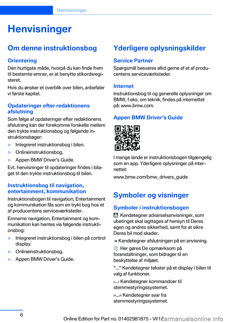 BMW 5 SERIES 2018  InstruktionsbØger (in Danish) �H�e�n�v�i�s�n�i�n�g�e�r�O�m��d�e�n�n�e��i�n�s�t�r�u�k�t�i�o�n�s�b�o�g
�O�r�i�e�n�t�e�r�i�n�g �D�e�n� �h�u�r�t�i�g�s�t�e� �m�å�d�e�,� �h�v�o�r�p�å� �d�u� �k�a�n� �f�i�n�d�e� �f�r�e�m�t�i�l� �b�e�s