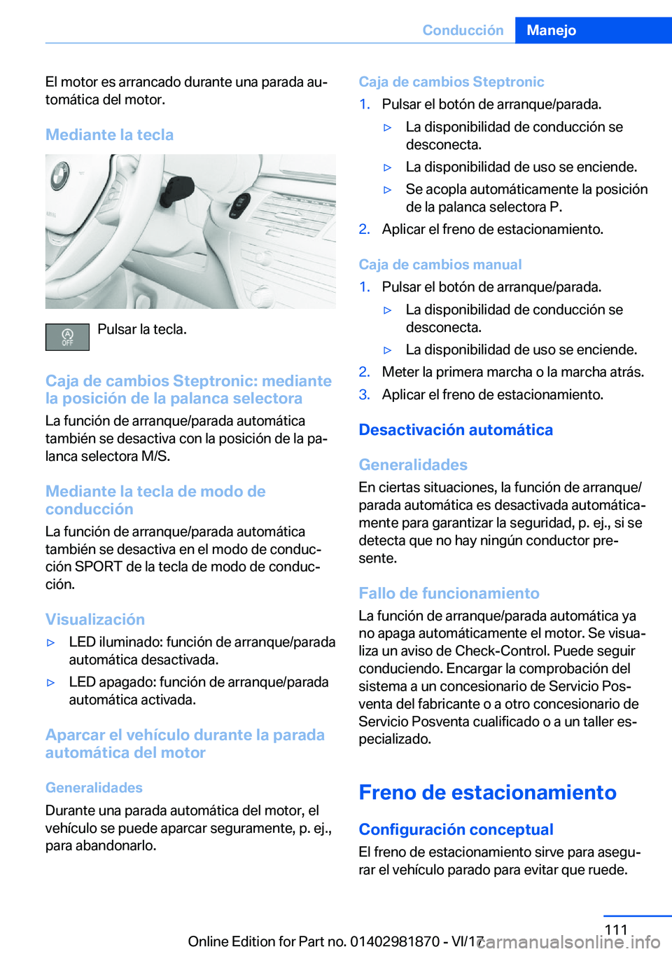 BMW 5 SERIES 2018  Manuales de Empleo (in Spanish) �E�l� �m�o�t�o�r� �e�s� �a�r�r�a�n�c�a�d�o� �d�u�r�a�n�t�e� �u�n�a� �p�a�r�a�d�a� �a�uª�t�o�m�á�t�i�c�a� �d�e�l� �m�o�t�o�r�.
�M�e�d�i�a�n�t�e��l�a��t�e�c�l�a
�P�u�l�s�a�r� �l�a� �t�e�c�l�a�.
�C�