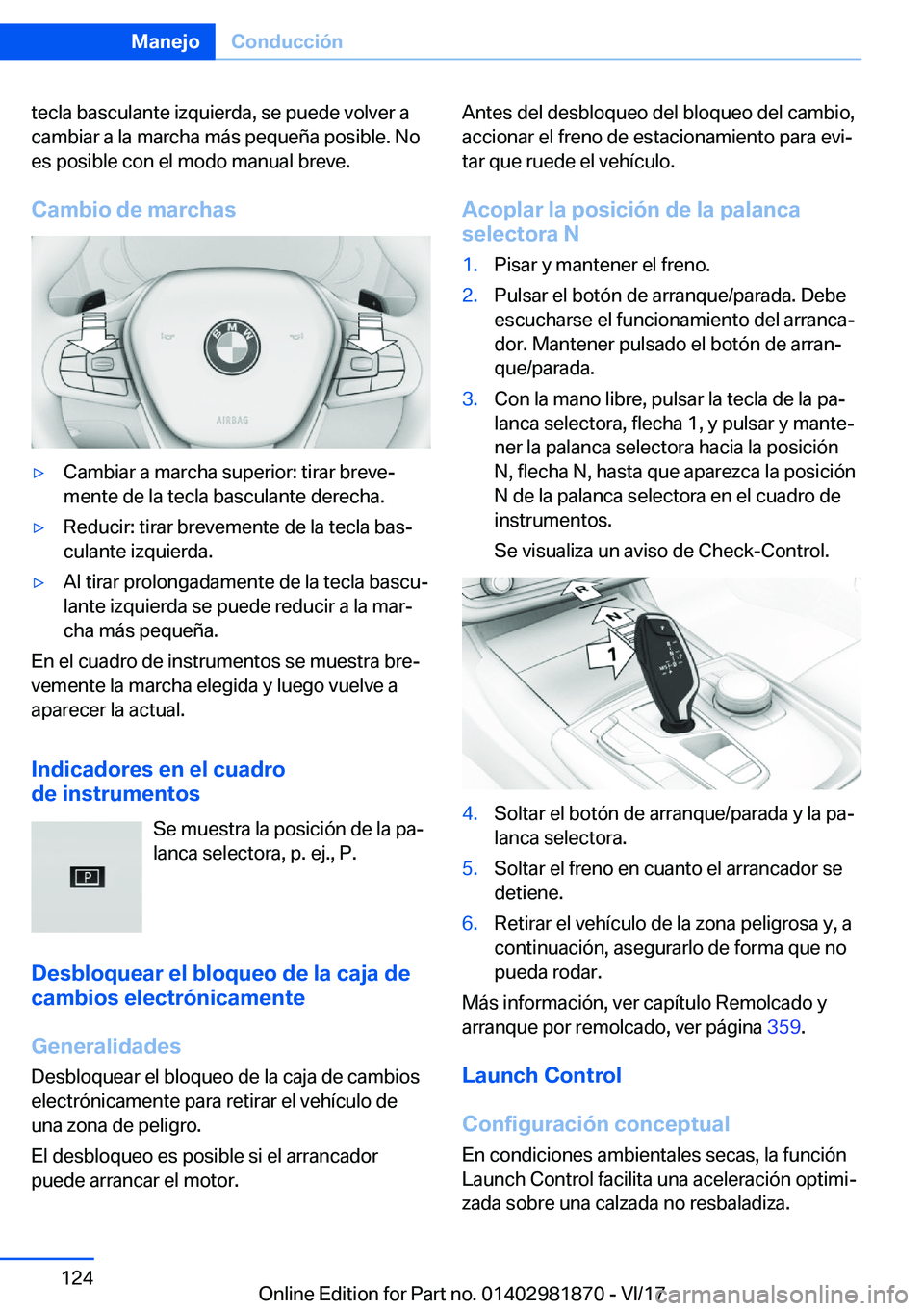 BMW 5 SERIES 2018  Manuales de Empleo (in Spanish) �t�e�c�l�a� �b�a�s�c�u�l�a�n�t�e� �i�z�q�u�i�e�r�d�a�,� �s�e� �p�u�e�d�e� �v�o�l�v�e�r� �a�c�a�m�b�i�a�r� �a� �l�a� �m�a�r�c�h�a� �m�á�s� �p�e�q�u�e�ñ�a� �p�o�s�i�b�l�e�.� �N�o�e�s� �p�o�s�i�b�l�e� 