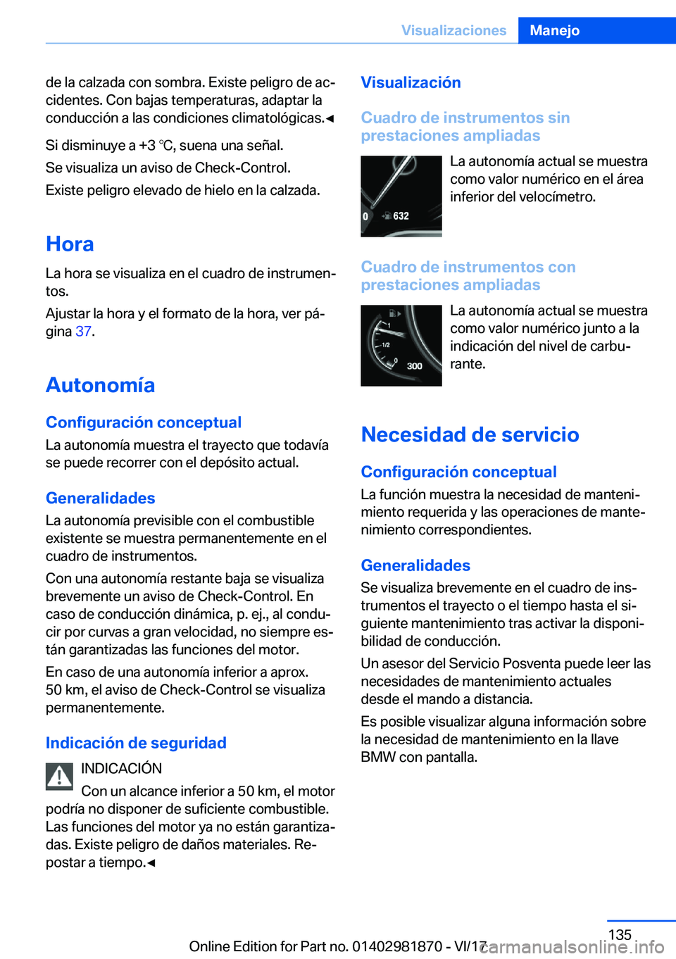 BMW 5 SERIES 2018  Manuales de Empleo (in Spanish) �d�e� �l�a� �c�a�l�z�a�d�a� �c�o�n� �s�o�m�b�r�a�.� �E�x�i�s�t�e� �p�e�l�i�g�r�o� �d�e� �a�cª
�c�i�d�e�n�t�e�s�.� �C�o�n� �b�a�j�a�s� �t�e�m�p�e�r�a�t�u�r�a�s�,� �a�d�a�p�t�a�r� �l�a
�c�o�n�d�u�c�c�