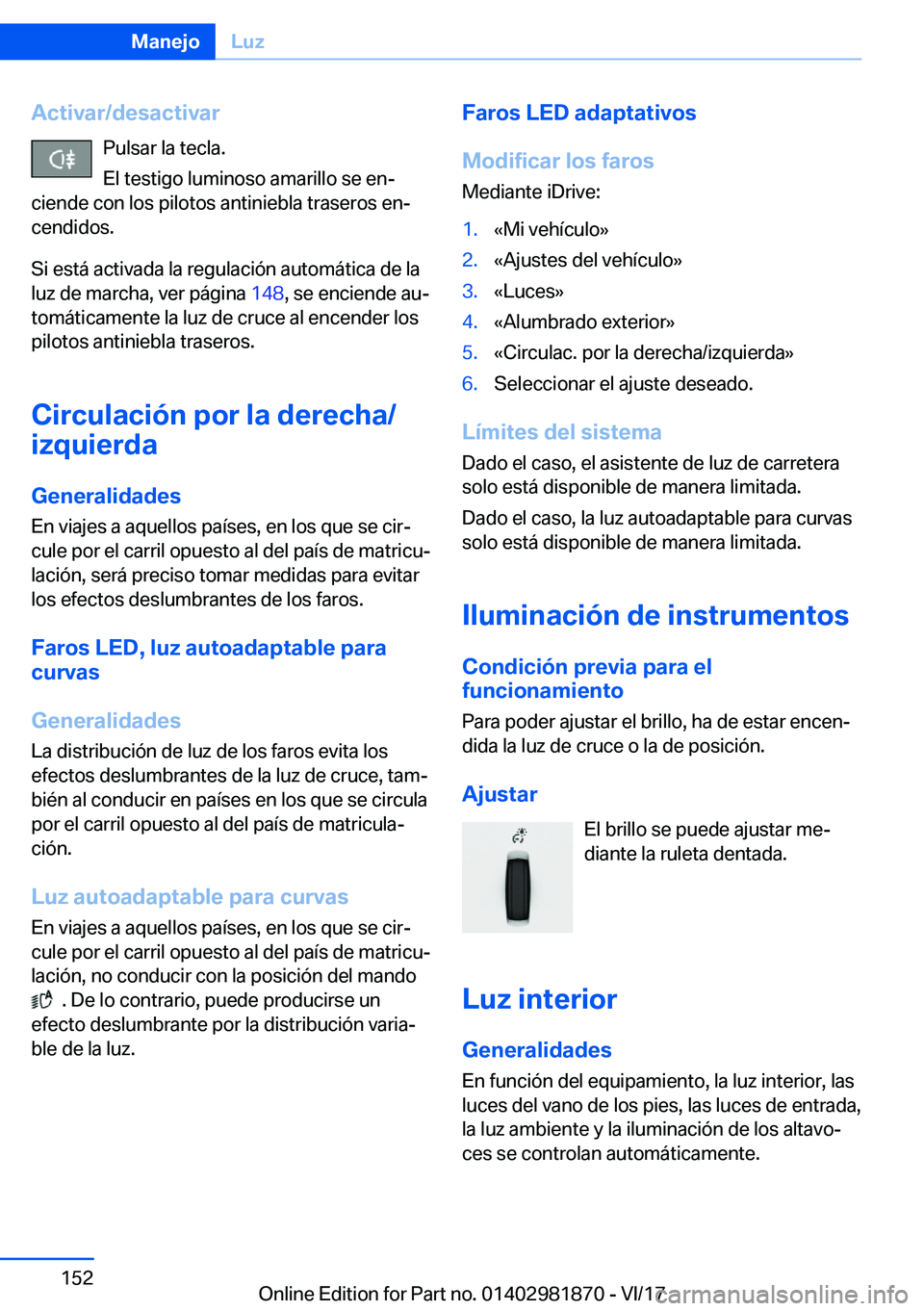 BMW 5 SERIES 2018  Manuales de Empleo (in Spanish) �A�c�t�i�v�a�r�/�d�e�s�a�c�t�i�v�a�r�P�u�l�s�a�r� �l�a� �t�e�c�l�a�.
�E�l� �t�e�s�t�i�g�o� �l�u�m�i�n�o�s�o� �a�m�a�r�i�l�l�o� �s�e� �e�nª
�c�i�e�n�d�e� �c�o�n� �l�o�s� �p�i�l�o�t�o�s� �a�n�t�i�n�i�