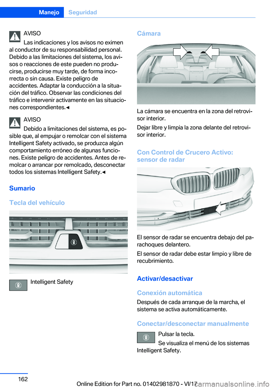 BMW 5 SERIES 2018  Manuales de Empleo (in Spanish) �A�V�I�S�O
�L�a�s� �i�n�d�i�c�a�c�i�o�n�e�s� �y� �l�o�s� �a�v�i�s�o�s� �n�o� �e�x�i�m�e�n
�a�l� �c�o�n�d�u�c�t�o�r� �d�e� �s�u� �r�e�s�p�o�n�s�a�b�i�l�i�d�a�d� �p�e�r�s�o�n�a�l�. �D�e�b�i�d�o� �a� �l�