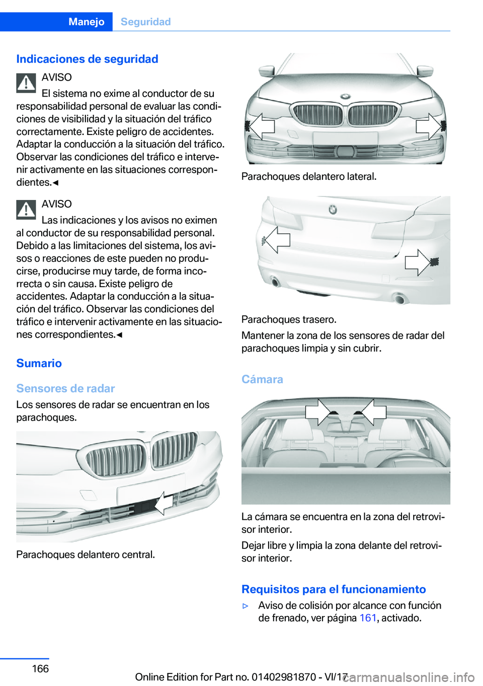 BMW 5 SERIES 2018  Manuales de Empleo (in Spanish) �I�n�d�i�c�a�c�i�o�n�e�s��d�e��s�e�g�u�r�i�d�a�d�A�V�I�S�O
�E�l� �s�i�s�t�e�m�a� �n�o� �e�x�i�m�e� �a�l� �c�o�n�d�u�c�t�o�r� �d�e� �s�u
�r�e�s�p�o�n�s�a�b�i�l�i�d�a�d� �p�e�r�s�o�n�a�l� �d�e� �e�v�a