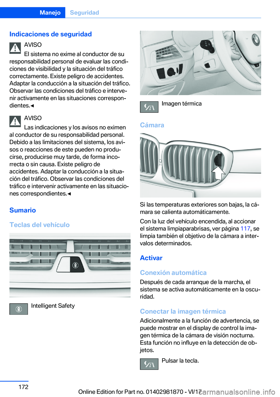 BMW 5 SERIES 2018  Manuales de Empleo (in Spanish) �I�n�d�i�c�a�c�i�o�n�e�s��d�e��s�e�g�u�r�i�d�a�d�A�V�I�S�O
�E�l� �s�i�s�t�e�m�a� �n�o� �e�x�i�m�e� �a�l� �c�o�n�d�u�c�t�o�r� �d�e� �s�u
�r�e�s�p�o�n�s�a�b�i�l�i�d�a�d� �p�e�r�s�o�n�a�l� �d�e� �e�v�a