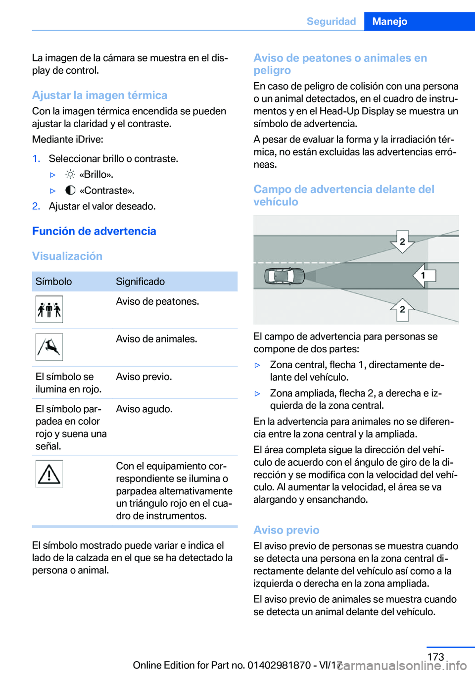 BMW 5 SERIES 2018  Manuales de Empleo (in Spanish) �L�a� �i�m�a�g�e�n� �d�e� �l�a� �c�á�m�a�r�a� �s�e� �m�u�e�s�t�r�a� �e�n� �e�l� �d�i�sª
�p�l�a�y� �d�e� �c�o�n�t�r�o�l�.
�A�j�u�s�t�a�r��l�a��i�m�a�g�e�n��t�é�r�m�i�c�a �C�o�n� �l�a� �i�m�a�g�e