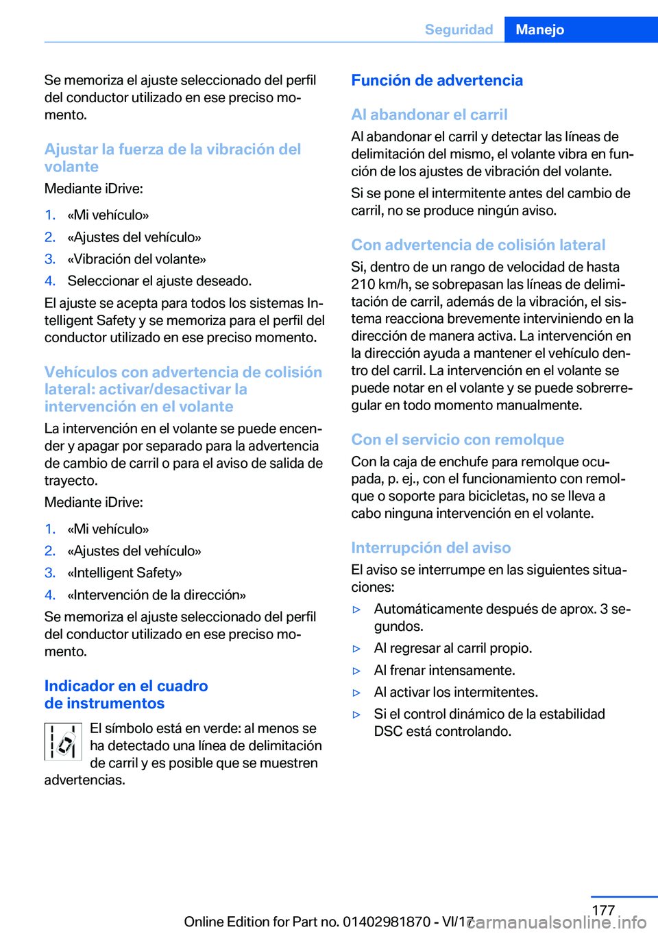 BMW 5 SERIES 2018  Manuales de Empleo (in Spanish) �S�e� �m�e�m�o�r�i�z�a� �e�l� �a�j�u�s�t�e� �s�e�l�e�c�c�i�o�n�a�d�o� �d�e�l� �p�e�r�f�i�l
�d�e�l� �c�o�n�d�u�c�t�o�r� �u�t�i�l�i�z�a�d�o� �e�n� �e�s�e� �p�r�e�c�i�s�o� �m�oª
�m�e�n�t�o�.
�A�j�u�s�t