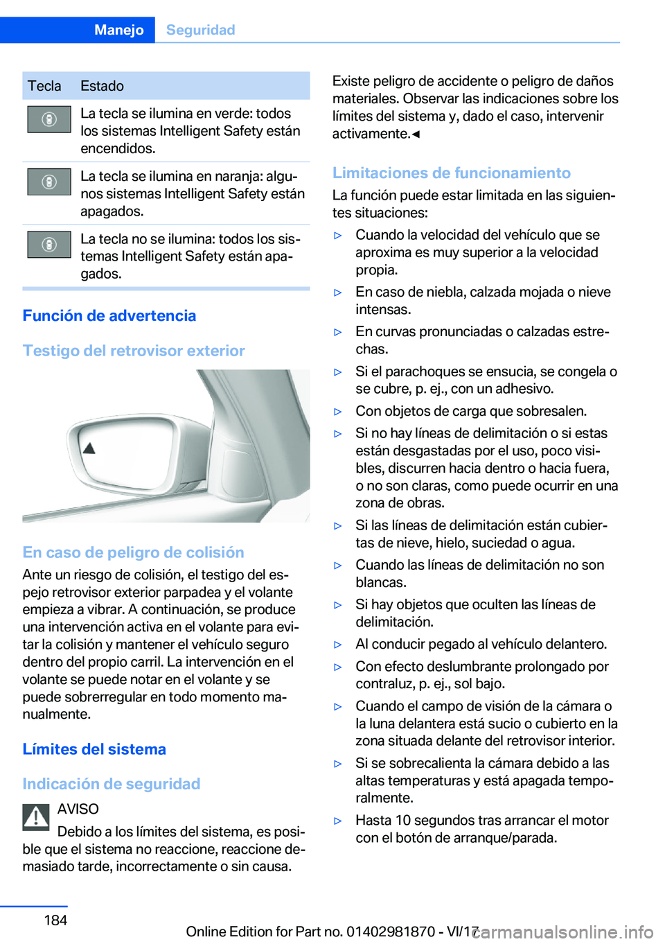 BMW 5 SERIES 2018  Manuales de Empleo (in Spanish) �T�e�c�l�a�E�s�t�a�d�o�L�a� �t�e�c�l�a� �s�e� �i�l�u�m�i�n�a� �e�n� �v�e�r�d�e�:� �t�o�d�o�s
�l�o�s� �s�i�s�t�e�m�a�s� �I�n�t�e�l�l�i�g�e�n�t� �S�a�f�e�t�y� �e�s�t�á�n
�e�n�c�e�n�d�i�d�o�s�.�L�a� �t�