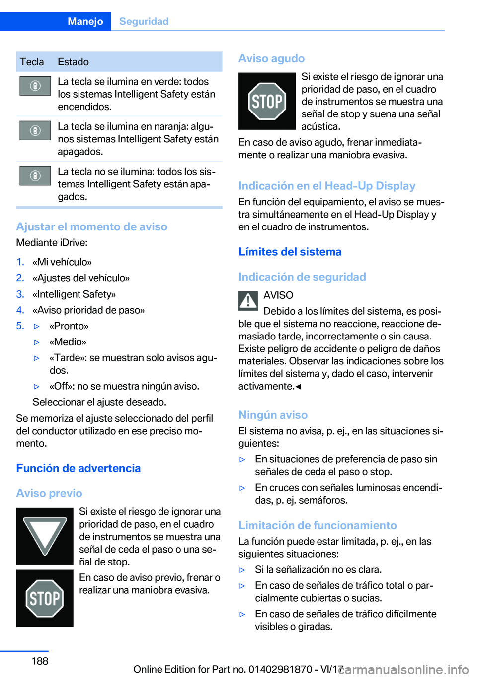 BMW 5 SERIES 2018  Manuales de Empleo (in Spanish) �T�e�c�l�a�E�s�t�a�d�o�L�a� �t�e�c�l�a� �s�e� �i�l�u�m�i�n�a� �e�n� �v�e�r�d�e�:� �t�o�d�o�s
�l�o�s� �s�i�s�t�e�m�a�s� �I�n�t�e�l�l�i�g�e�n�t� �S�a�f�e�t�y� �e�s�t�á�n
�e�n�c�e�n�d�i�d�o�s�.�L�a� �t�