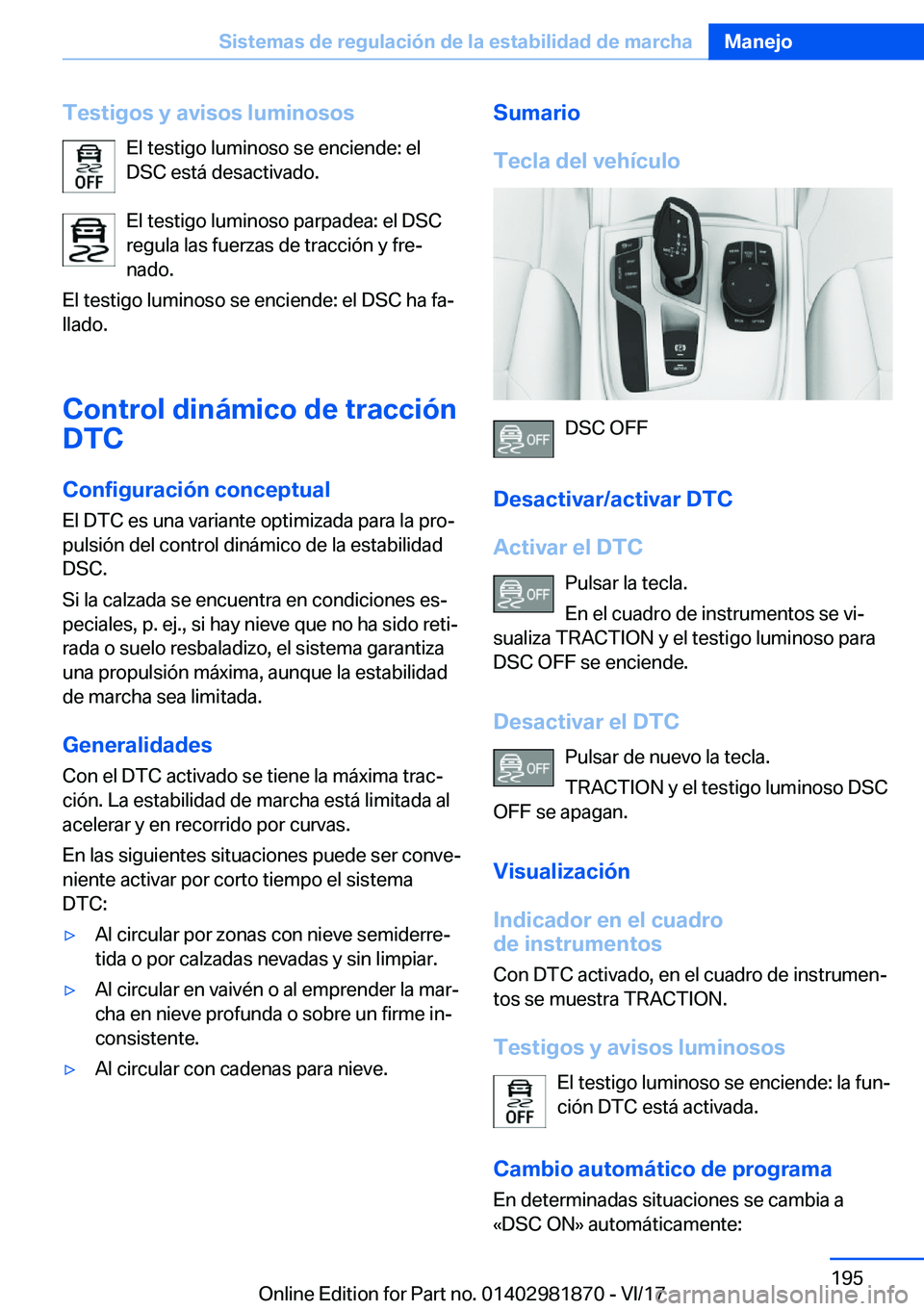 BMW 5 SERIES 2018  Manuales de Empleo (in Spanish) �T�e�s�t�i�g�o�s��y��a�v�i�s�o�s��l�u�m�i�n�o�s�o�s�E�l� �t�e�s�t�i�g�o� �l�u�m�i�n�o�s�o� �s�e� �e�n�c�i�e�n�d�e�:� �e�l
�D�S�C� �e�s�t�á� �d�e�s�a�c�t�i�v�a�d�o�.
�E�l� �t�e�s�t�i�g�o� �l�u�m�i�