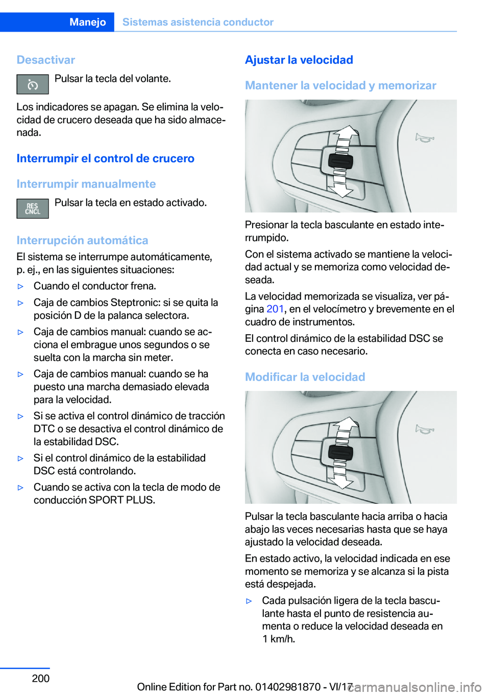 BMW 5 SERIES 2018  Manuales de Empleo (in Spanish) �D�e�s�a�c�t�i�v�a�r�P�u�l�s�a�r� �l�a� �t�e�c�l�a� �d�e�l� �v�o�l�a�n�t�e�.
�L�o�s� �i�n�d�i�c�a�d�o�r�e�s� �s�e� �a�p�a�g�a�n�.� �S�e� �e�l�i�m�i�n�a� �l�a� �v�e�l�oª �c�i�d�a�d� �d�e� �c�r�u�c�e�