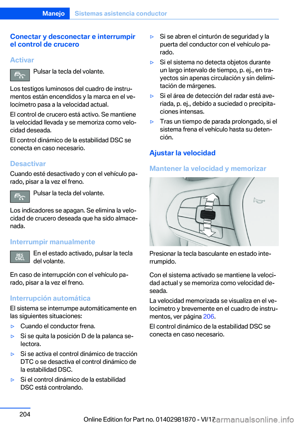 BMW 5 SERIES 2018  Manuales de Empleo (in Spanish) �C�o�n�e�c�t�a�r��y��d�e�s�c�o�n�e�c�t�a�r��e��i�n�t�e�r�r�u�m�p�i�r
�e�l��c�o�n�t�r�o�l��d�e��c�r�u�c�e�r�o
�A�c�t�i�v�a�r �P�u�l�s�a�r� �l�a� �t�e�c�l�a� �d�e�l� �v�o�l�a�n�t�e�.
�L�o�s� �t�e